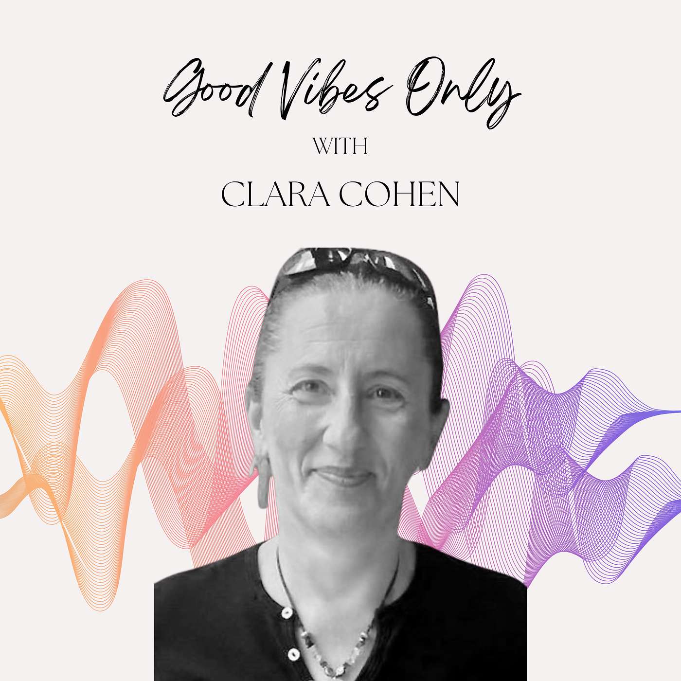 Good Vibes Only - Good Vibes Only with Clara Cohen