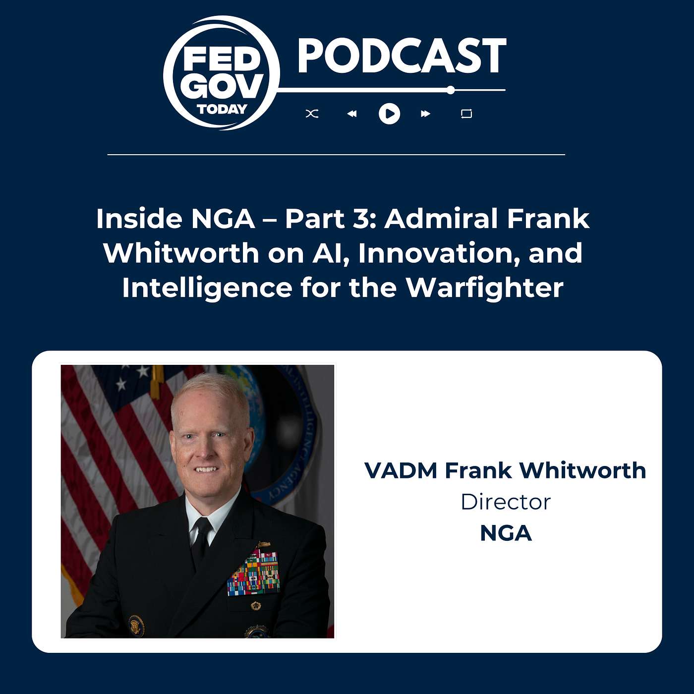 Inside NGA – Part 3: Admiral Frank Whitworth on AI, Innovation, and Intelligence for the Warfighter