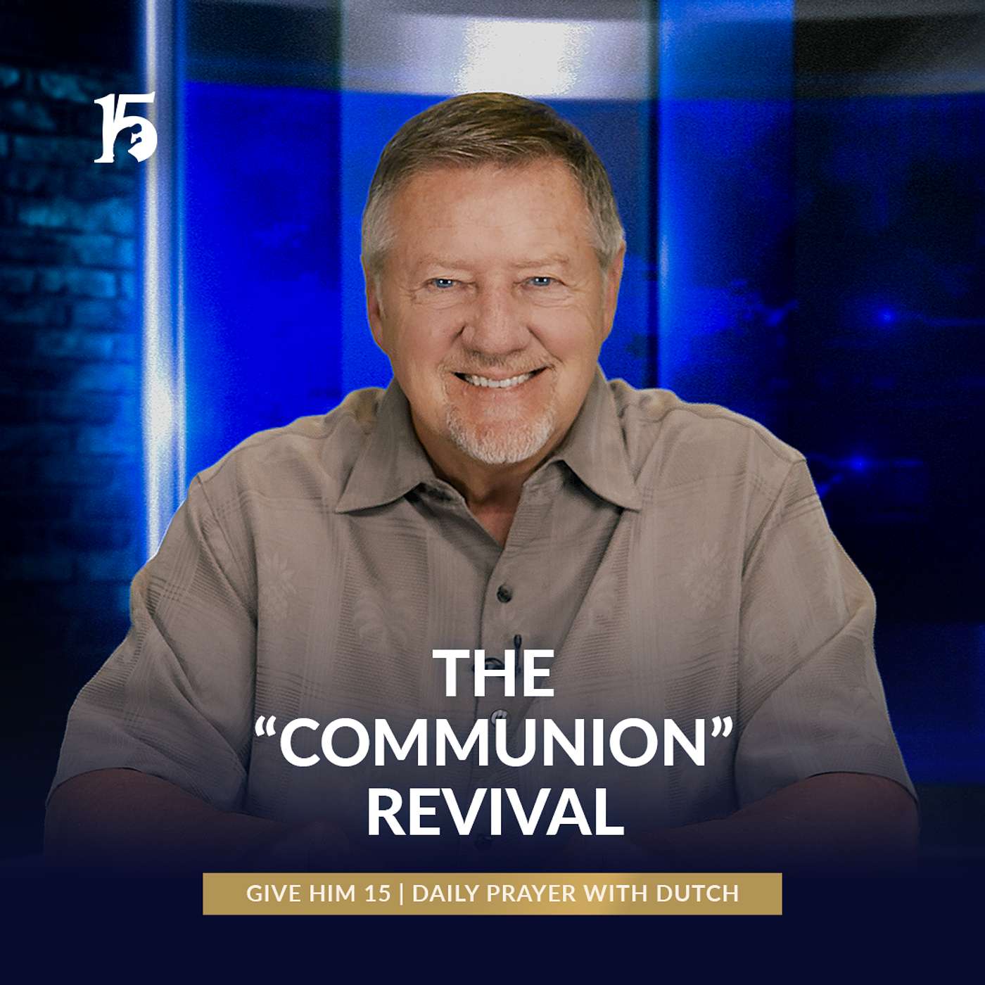 The “Communion” Revival | Give Him 15: Daily Prayer with Dutch | May 23, 2025
