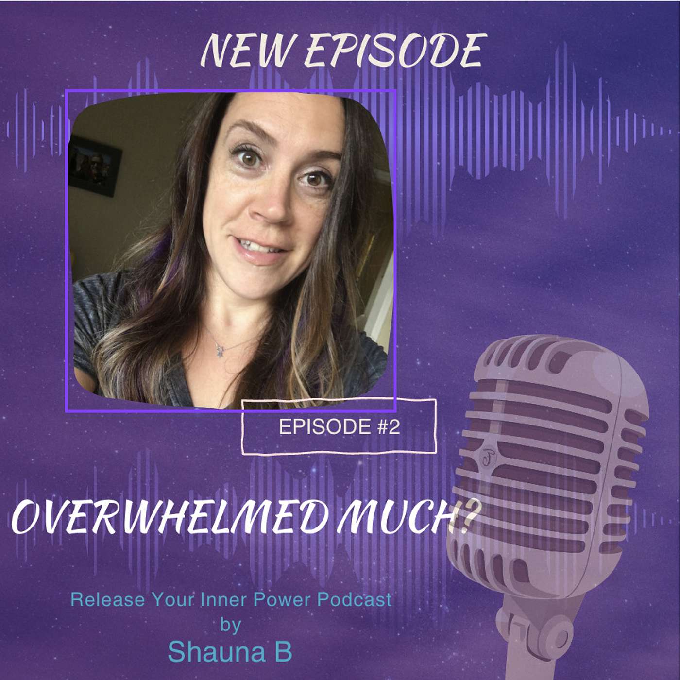 Ep 2 Overwhelmed Much?