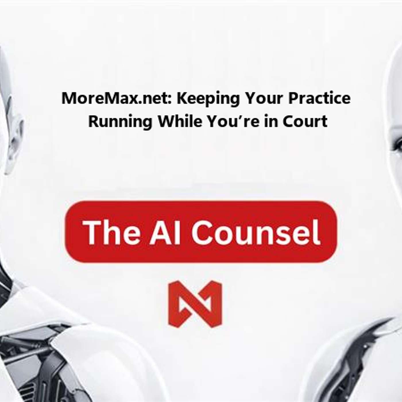 MoreMax.net: Keeping Your Practice Running While You’re in Court episode artwork