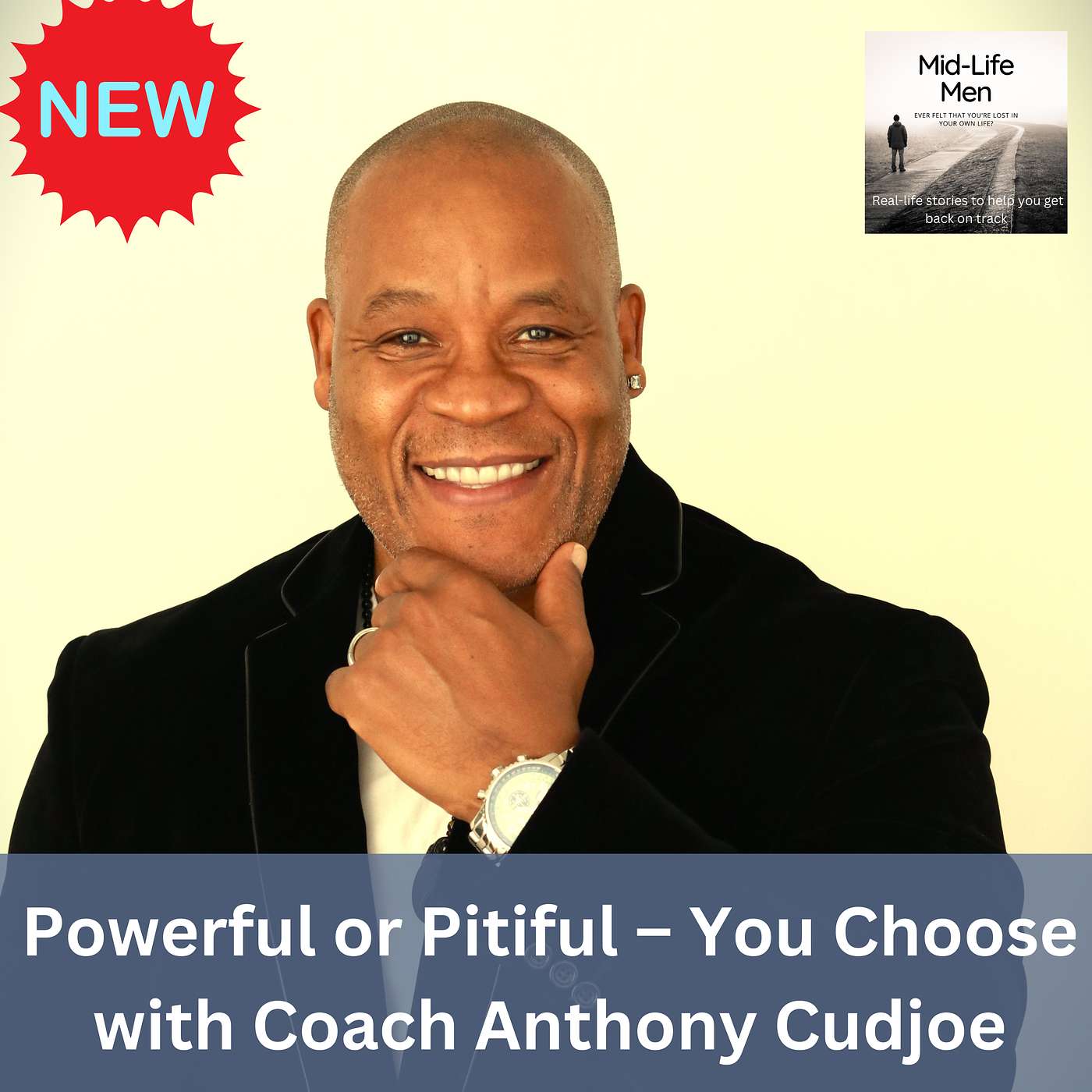 Powerful or Pitiful – You Choose, with Coach Anthony Cudjoe