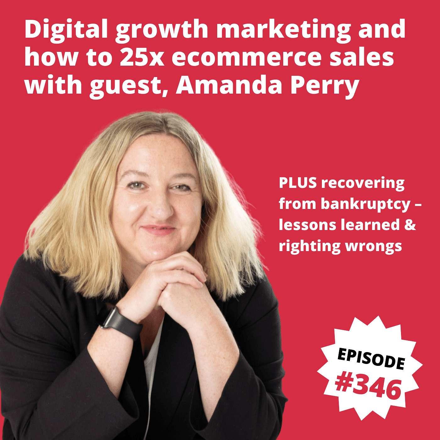 Digital growth marketing and how to 25x ecommerce sales with Amanda Perry