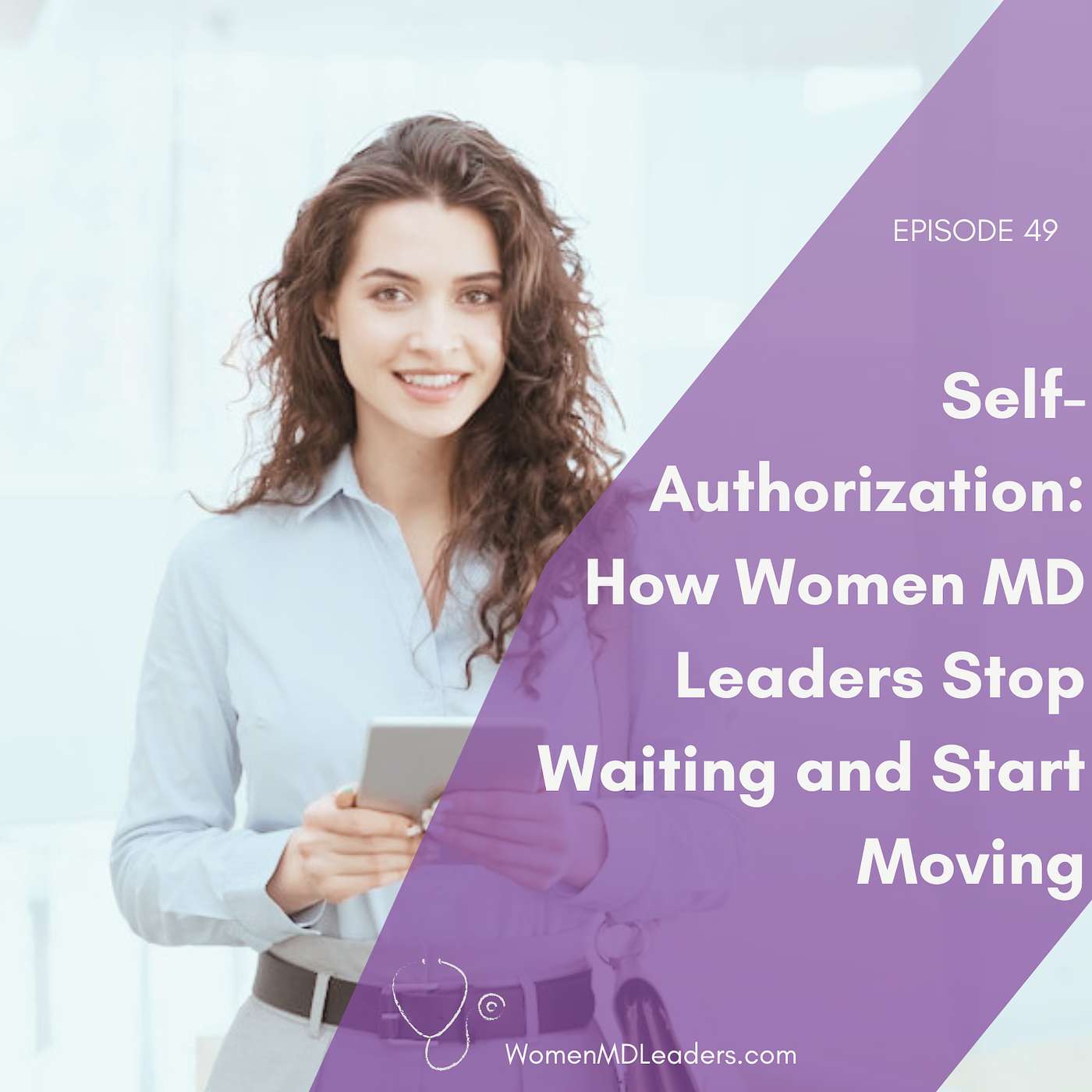49: Self-Authorization: How Women Physician Leaders Stop Waiting and Start Moving episode artwork