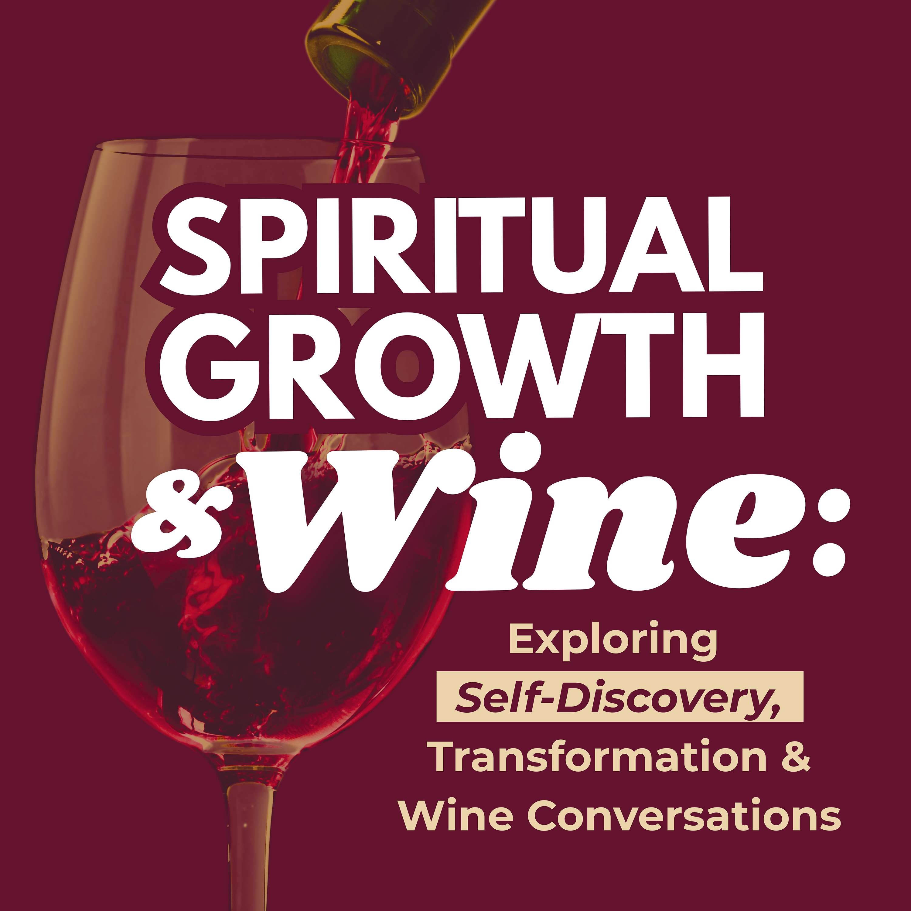 Spiritual Growth & Wine: Exploring Self-Discovery, Transformation & Wine Conversations