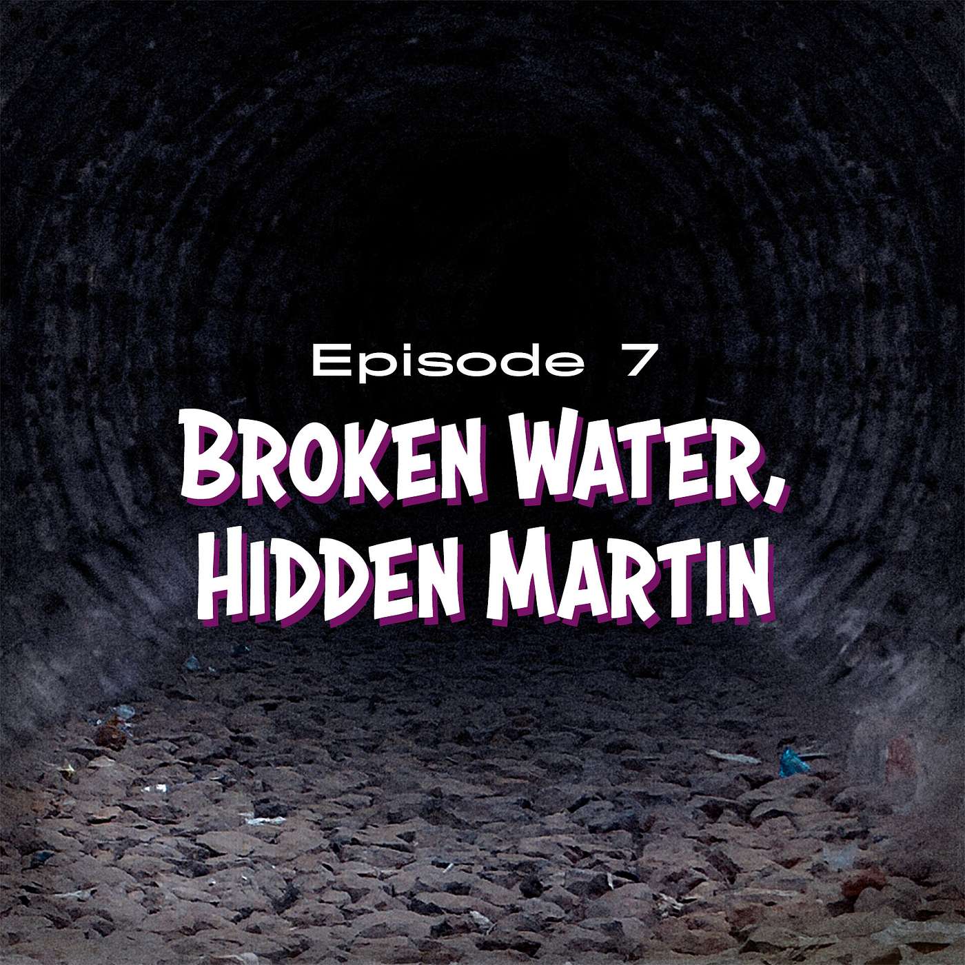 Part 7 | Broken Water, Hidden Martin episode artwork