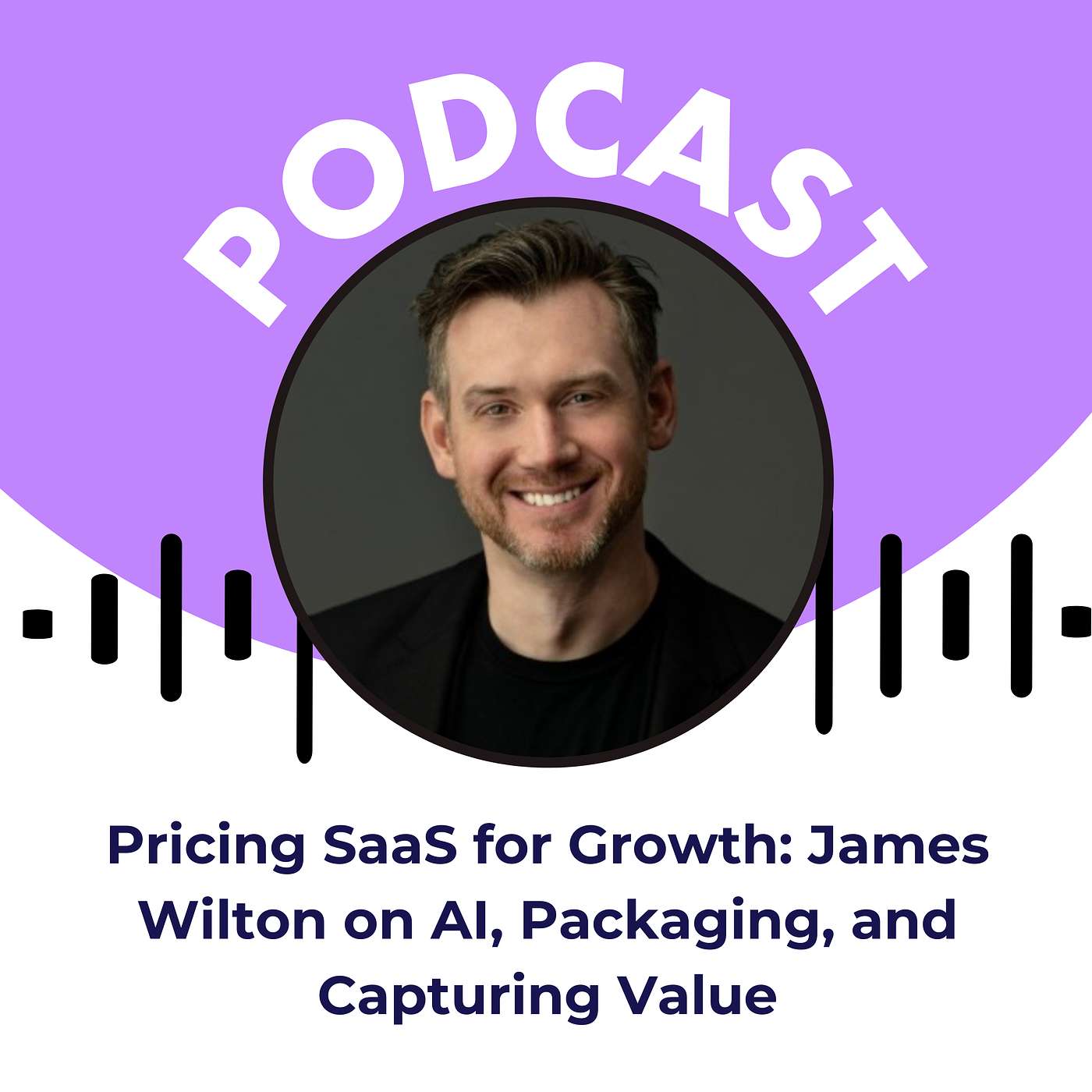 Pricing SaaS for Growth: James Wilton on AI, Packaging, and Capturing Value