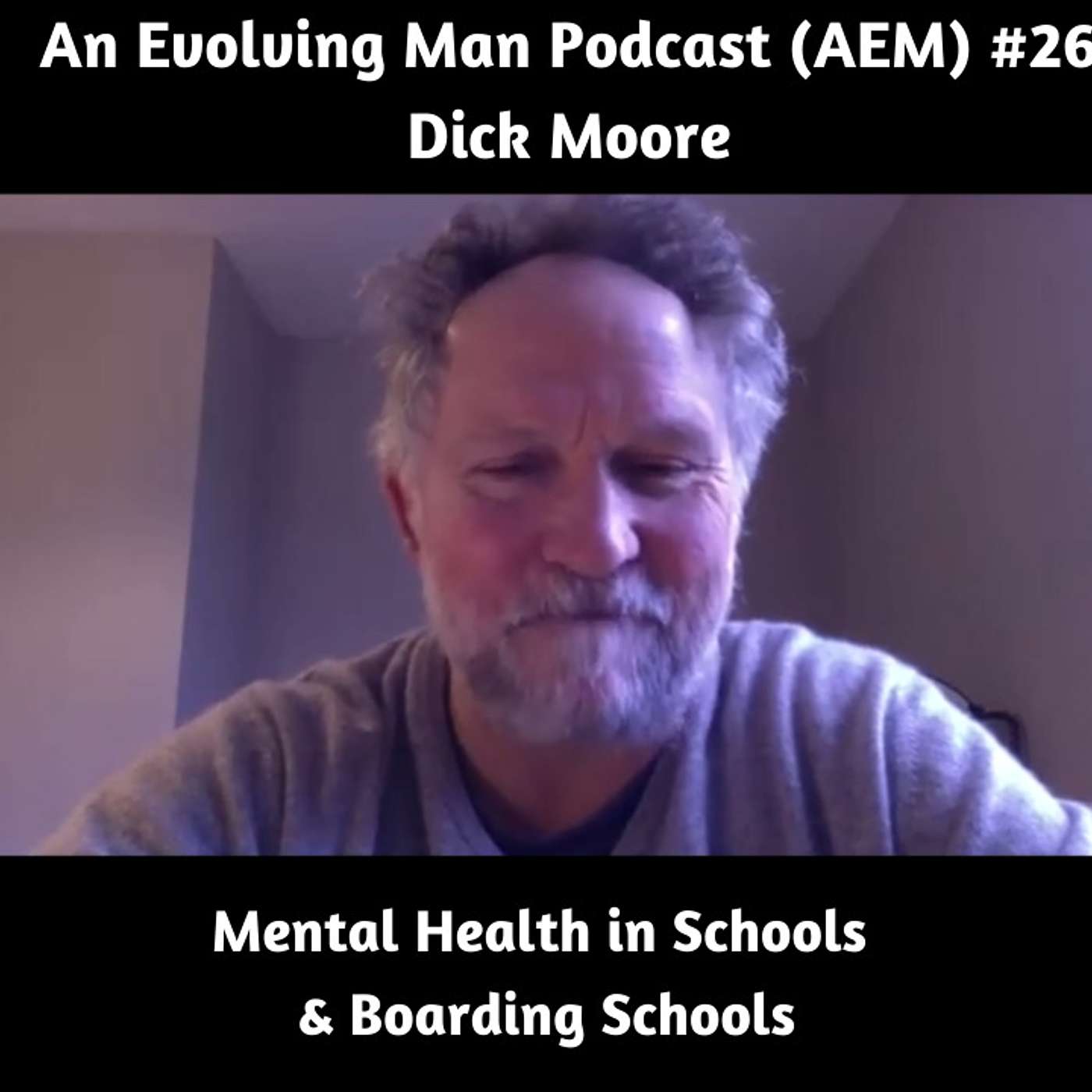 AEM# 26 Dick Moore - Mental Health in Schools & Boarding Schools - What Can We Do To Help The Young People? episode artwork