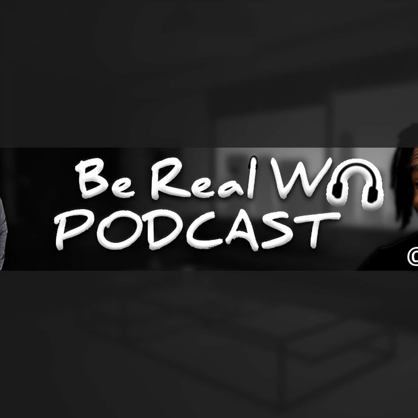 Be Real W-Podcast 's Podcast
