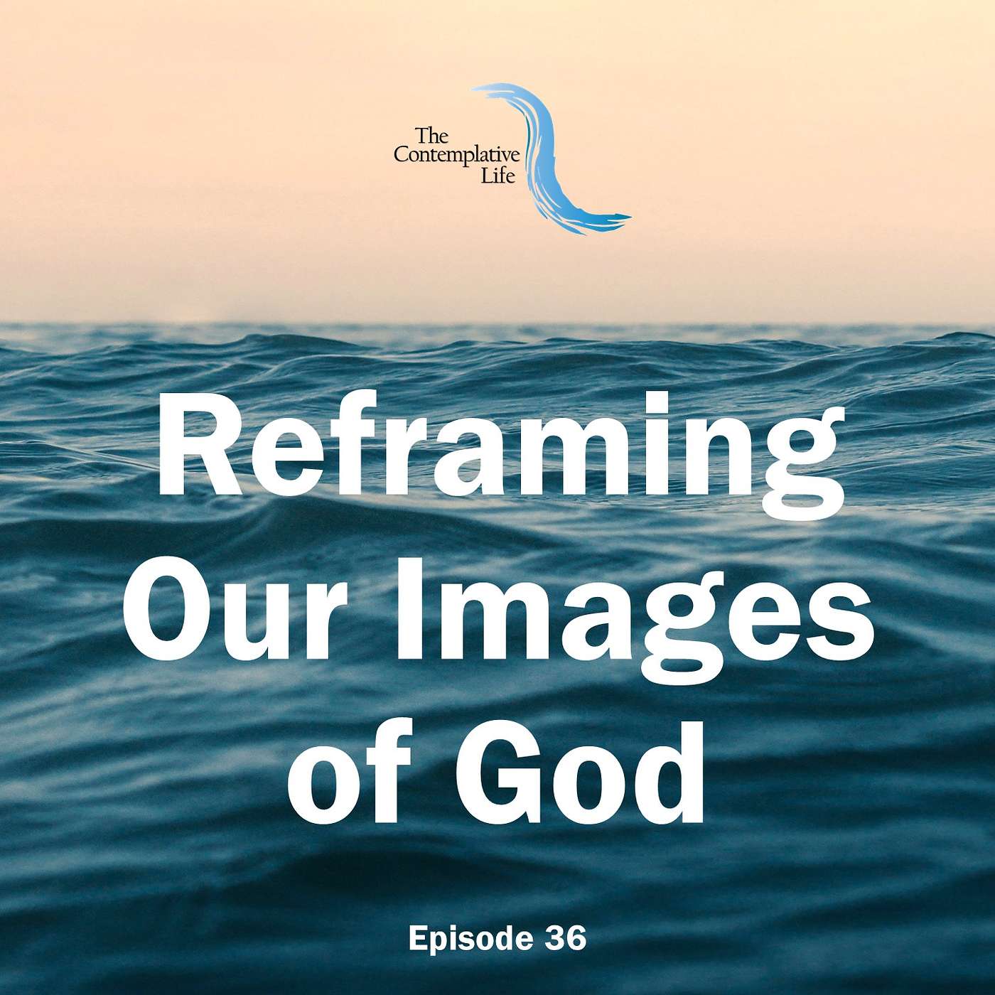 Ep 36 Reframing Our Images of God
