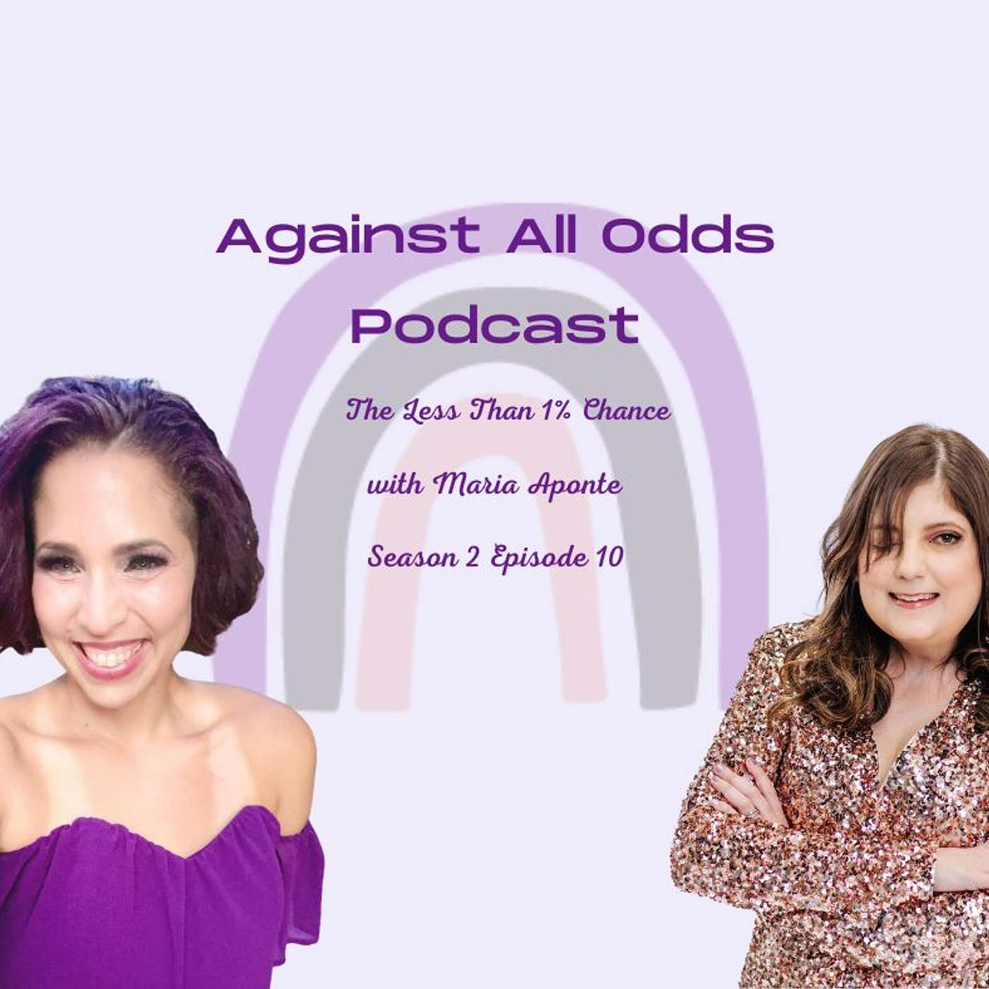 Against All Odds Podcast, The Less than 1% Chance with Maria Aponte