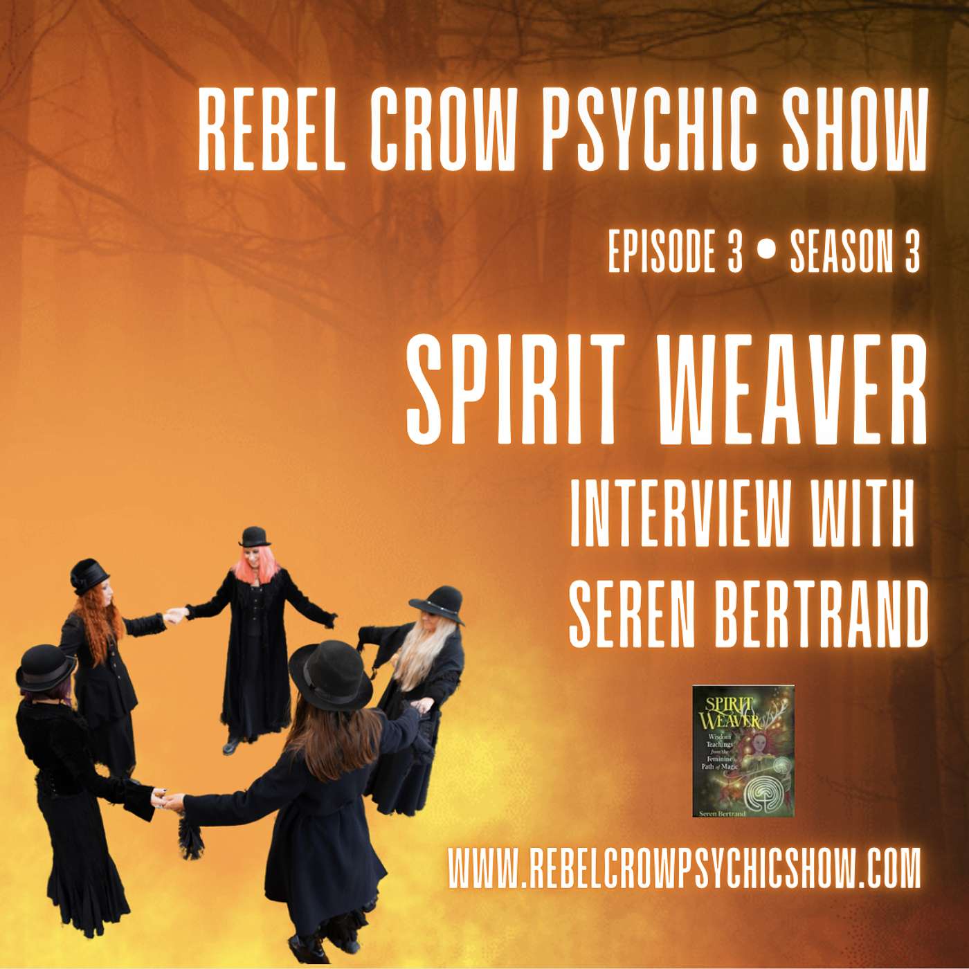 Spirit Weaver, Interview With Seren Bertrand, Wisdom Teachings From The Feminine Path Of Magic