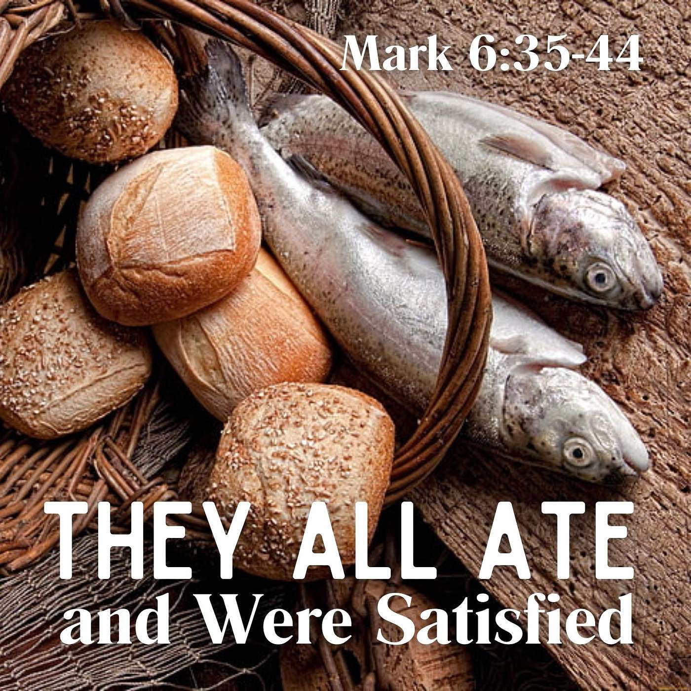 They All Ate and Were Satisfied, Part 1; Mark 6:35-44