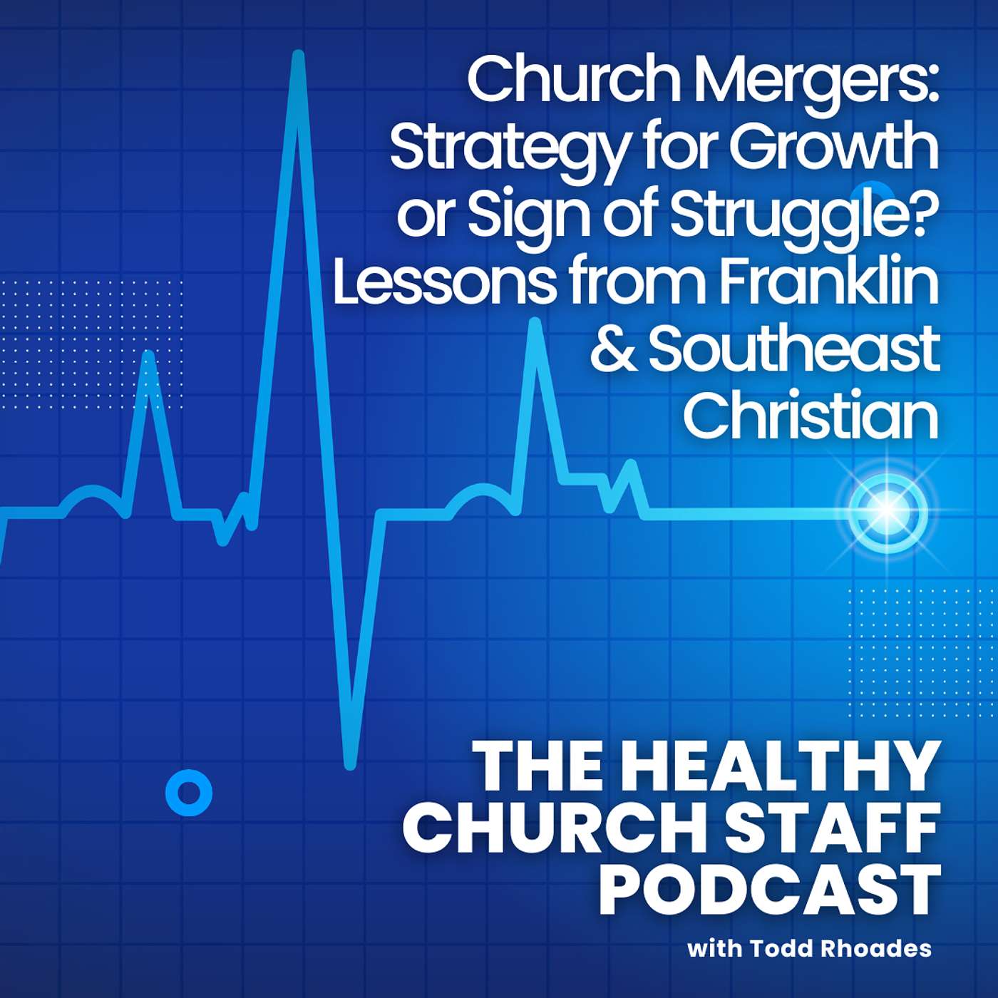 Church Mergers: Strategy for Growth or Sign of Struggle? Lessons from Franklin & Southeast Christian episode artwork