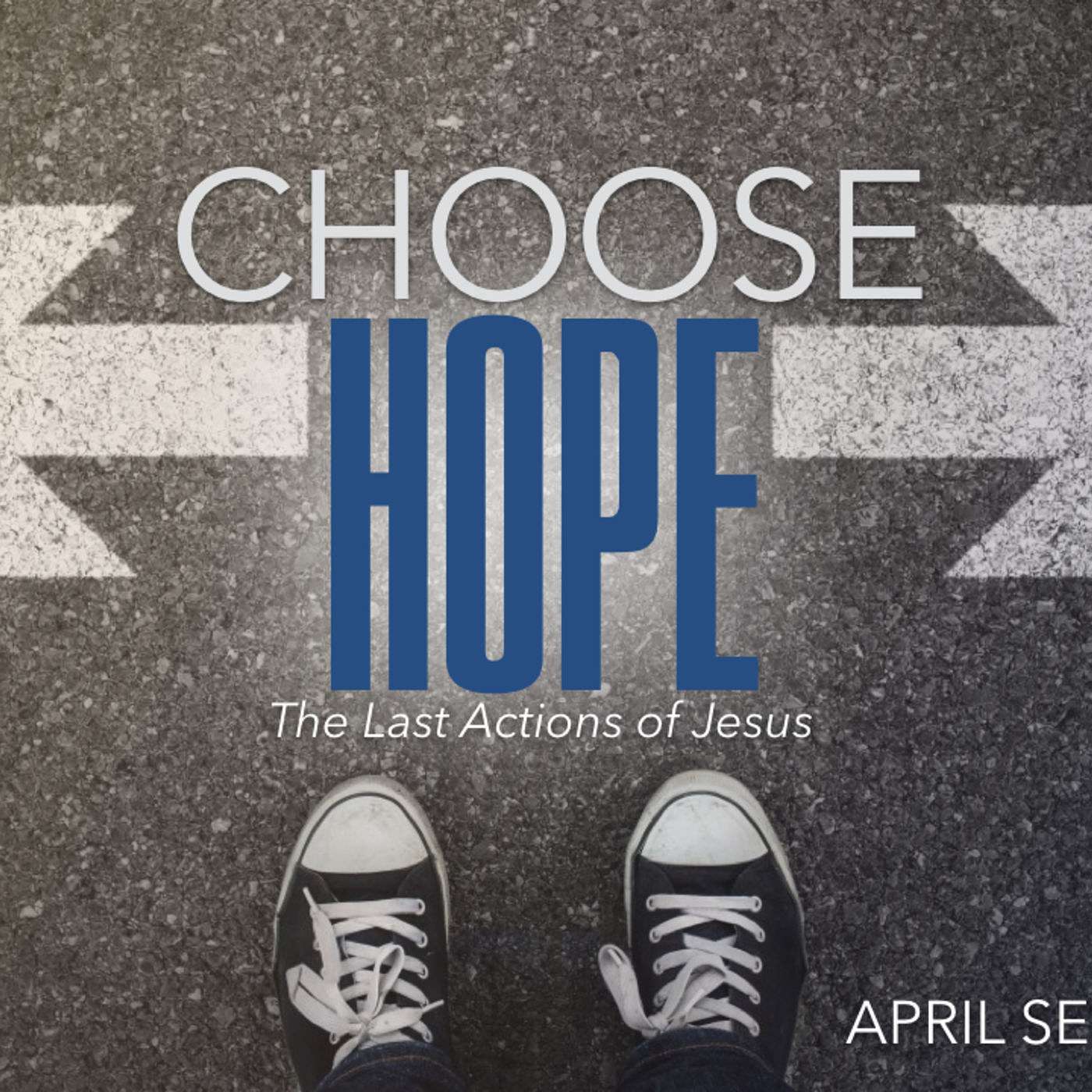 Choose Hope Part 2 - Hope over Anxiety (Luke 22/23)
