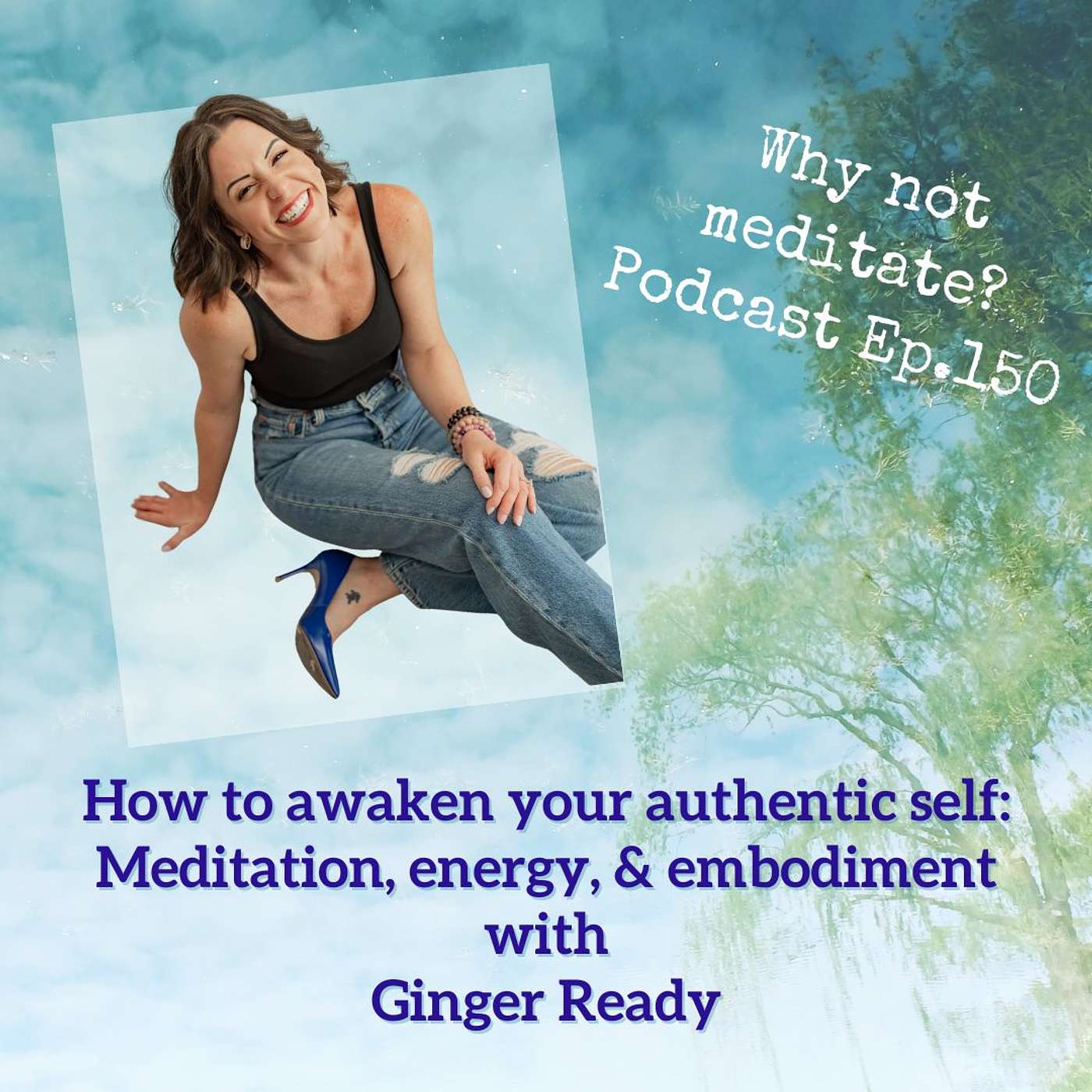 150. How to awaken your authentic self: Meditation, energy, and embodiment - Ginger Ready