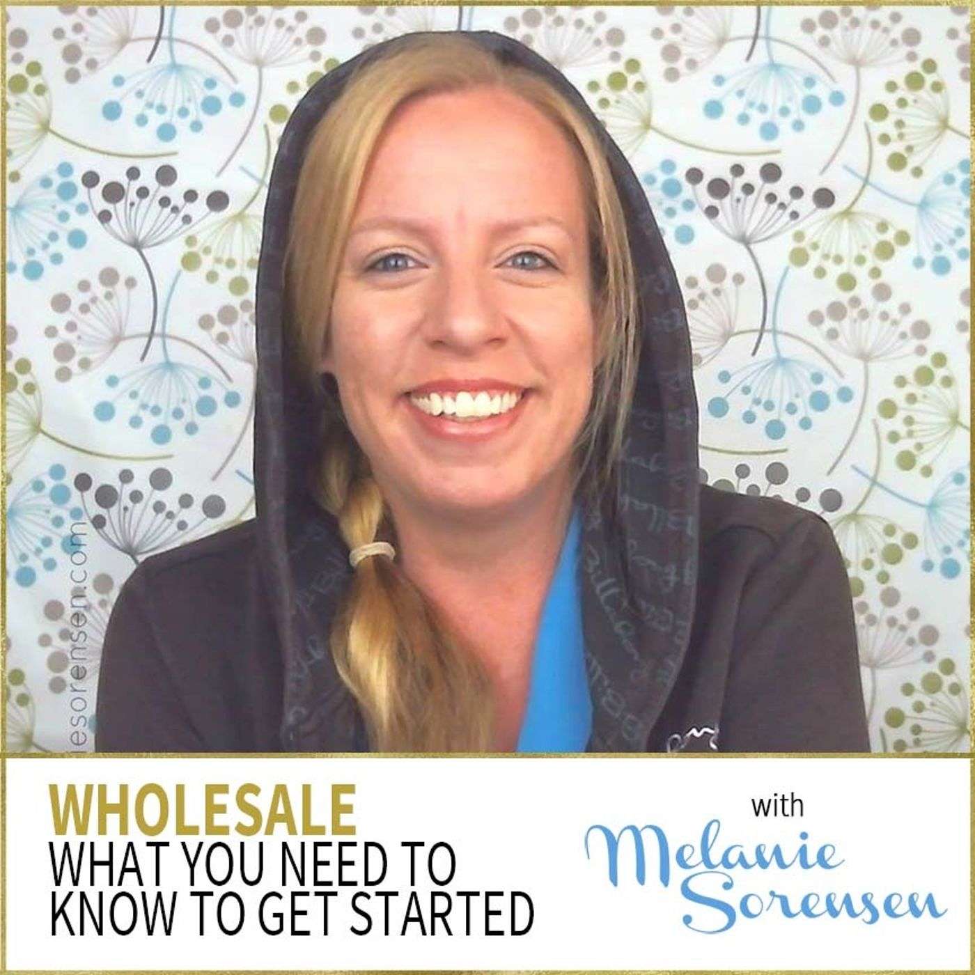 MWH 029 : Wholesale - What You Need To Know To Get Started With Mel Sorenson episode artwork