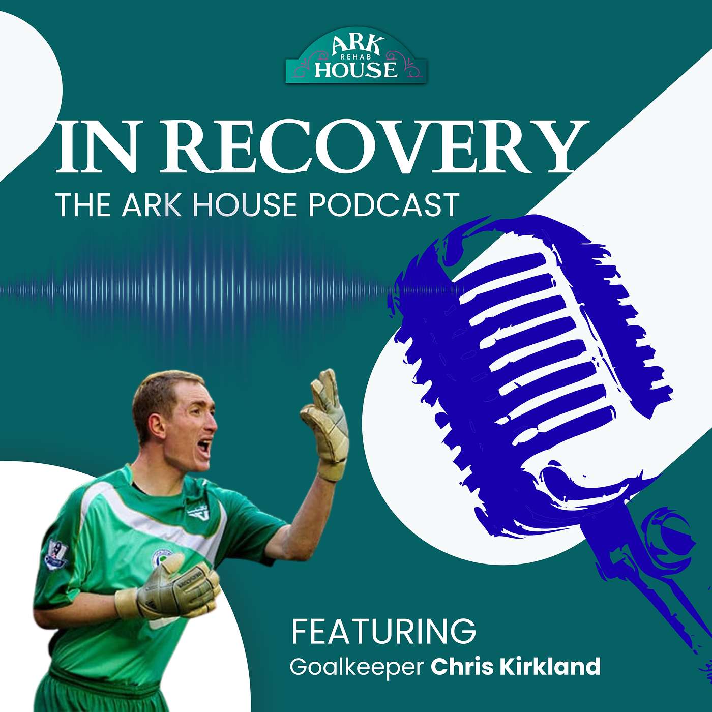 IN RECOVERY - The Ark House Podcast - S2 EP 3 - Feat CHRIS KIRKLAND episode artwork