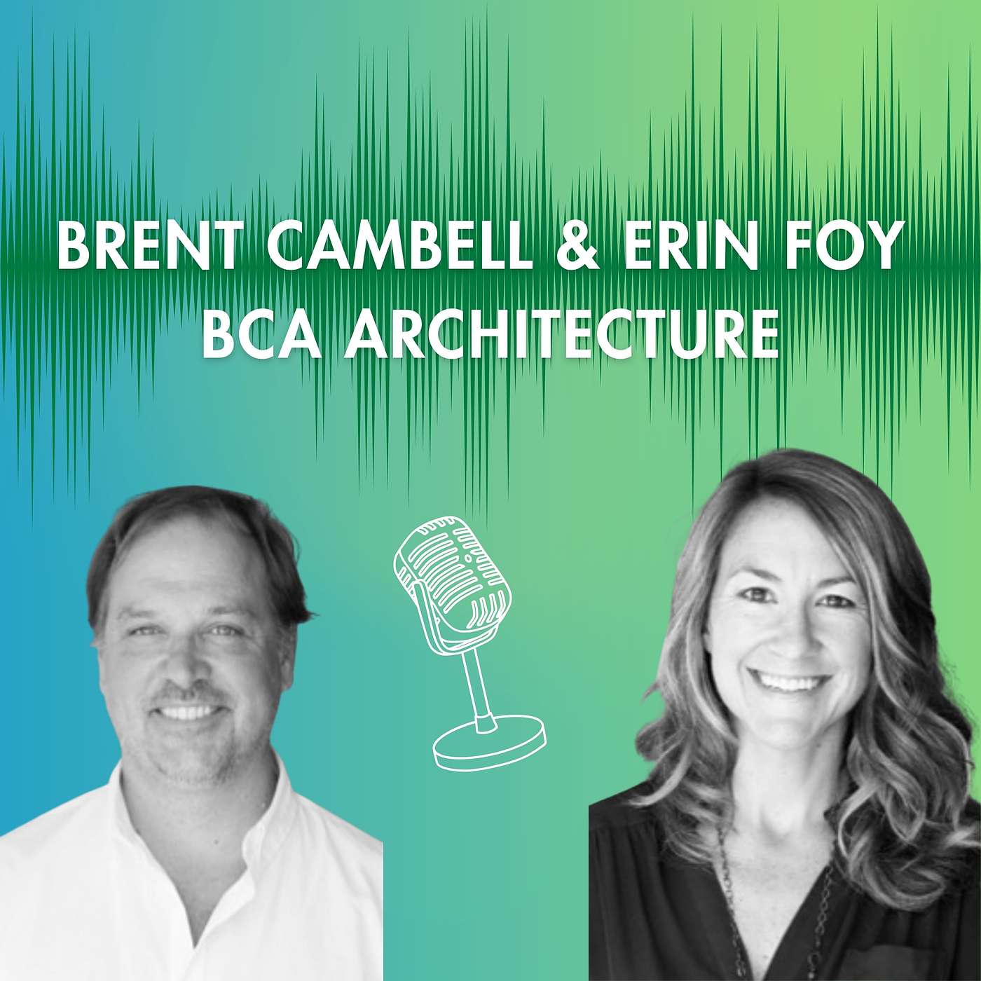 From Recession to Success: How BCA Architecture Grew Through Community with Brent Campbell and Erin Foy