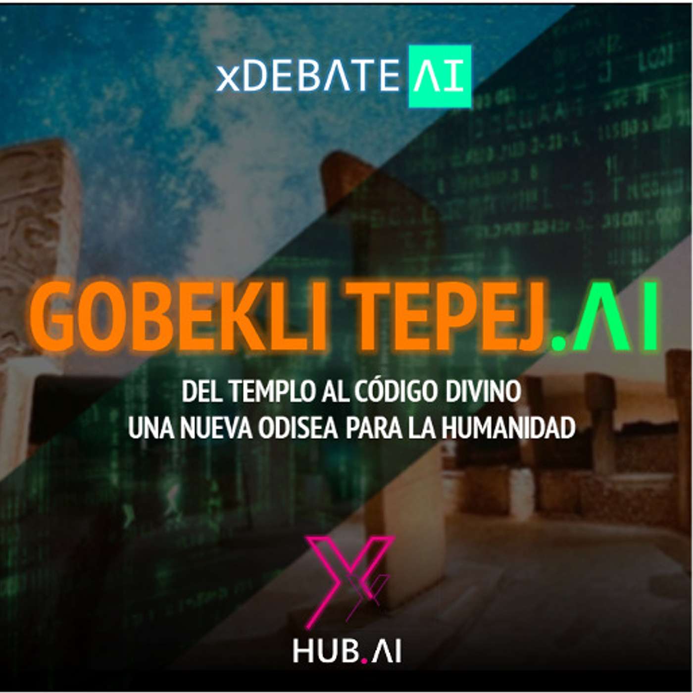 T3.E46. xDEBATE.AI : GOBEKLI TEPEJ.AI Del templo al código divino. Una odisea para la Humanidad.