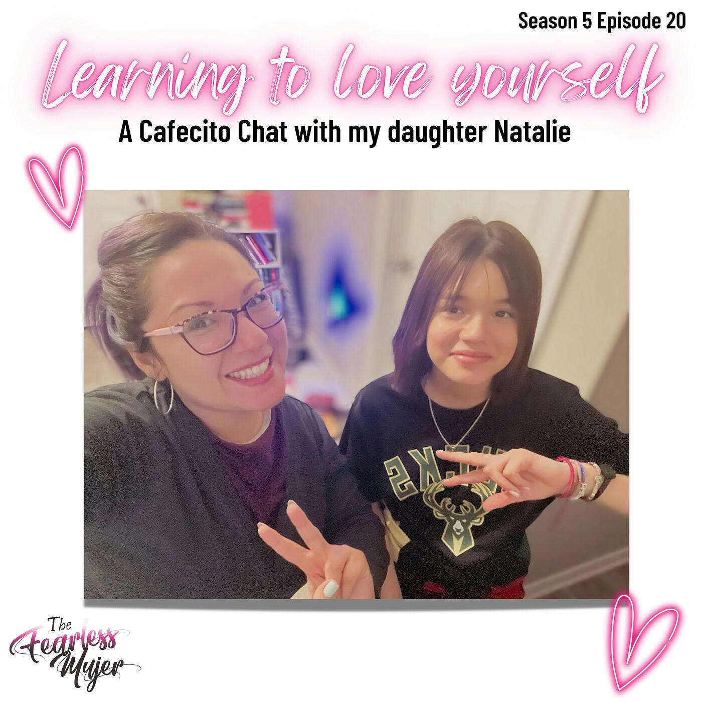 S5 EP 20 // Learning to love yourself. // A Cafecito Chat with my daughter Natalie episode artwork