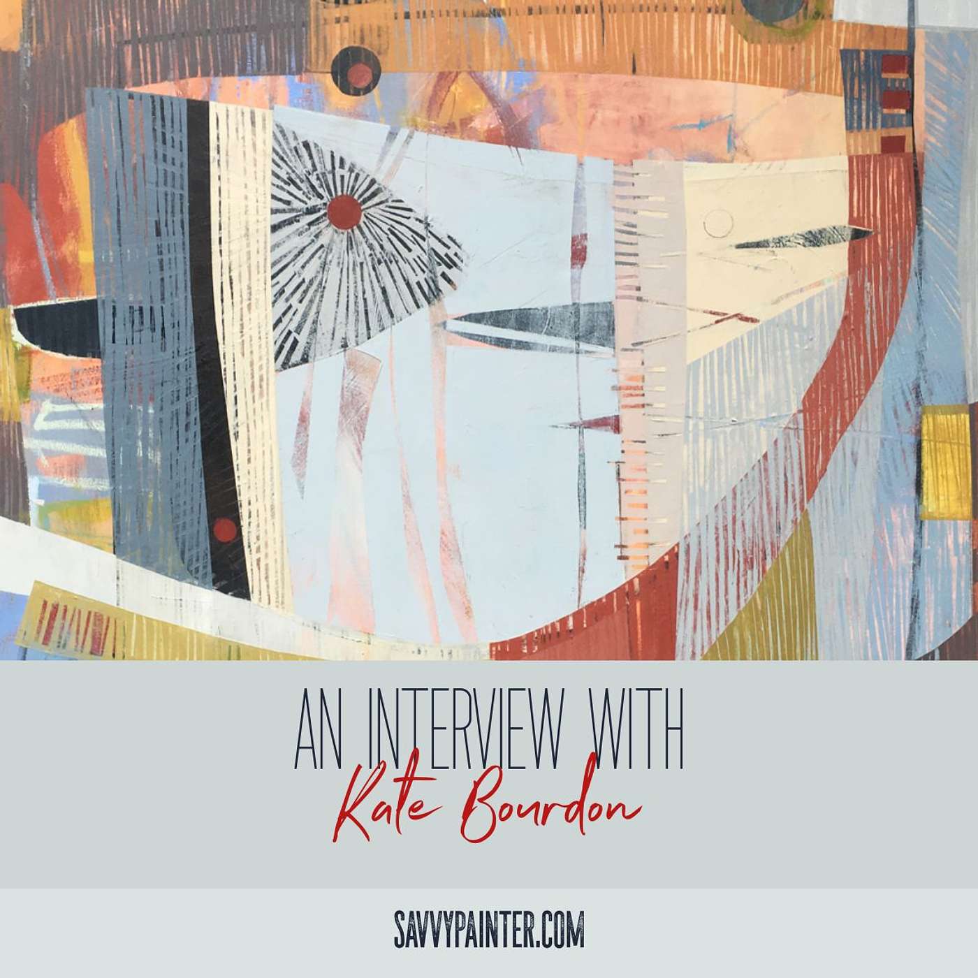 Savvy Painter Podcast with Antrese Wood - Evolving In the Spirit of Exploration and Spontaneity: An Interview with Artist Katherine Bourdon