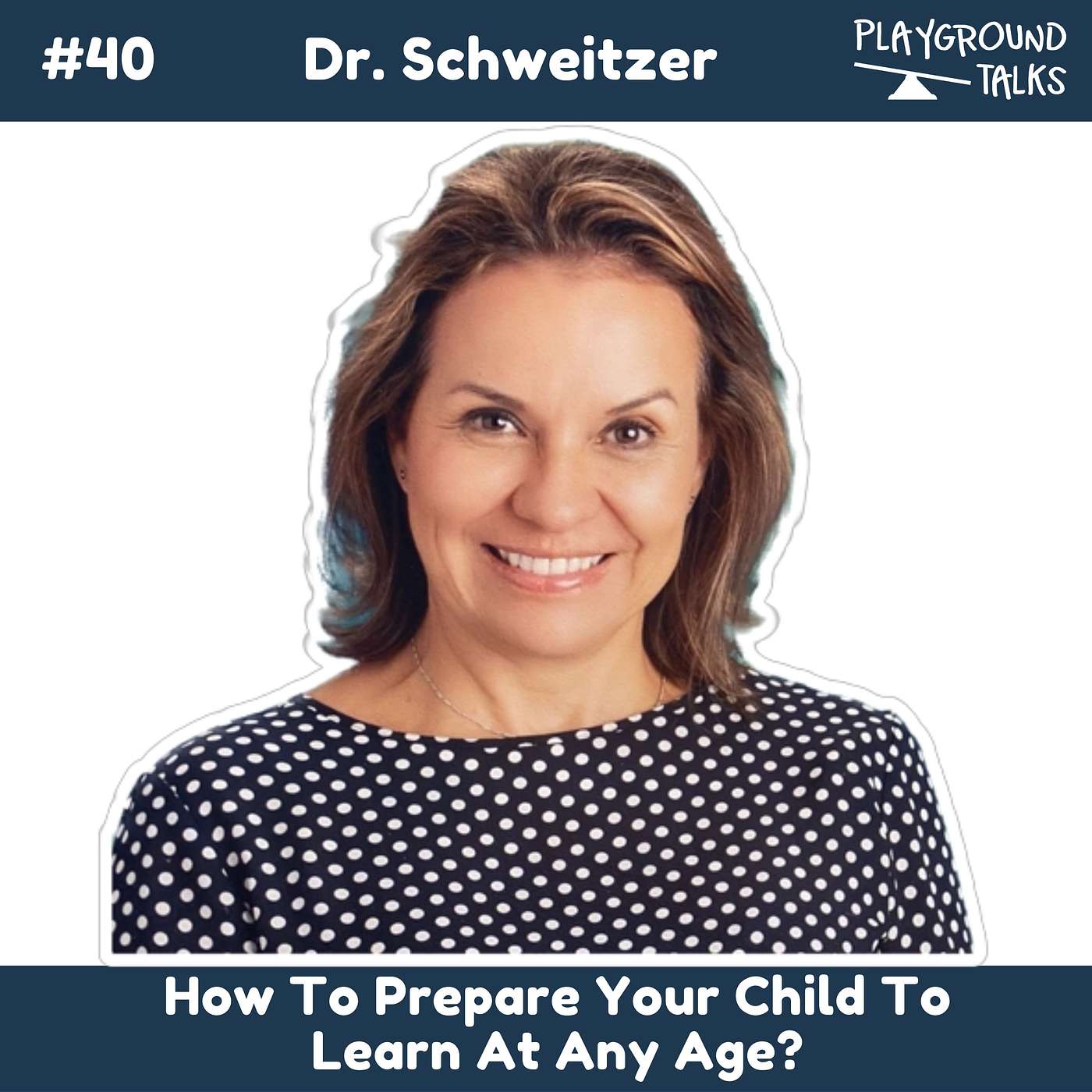 #40 Raising Curious Learners: How to Prepare Your Child to Learn at Any Age with Dr. Schweitzer