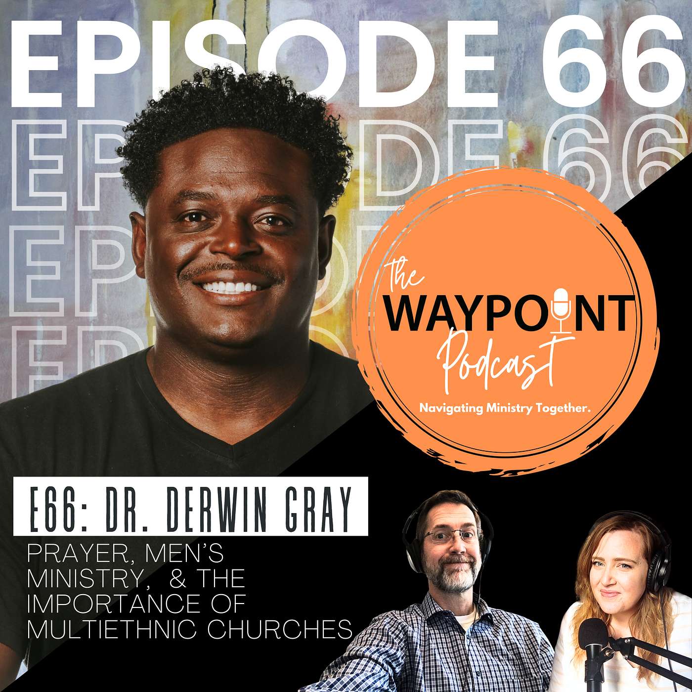 E66: Dr. Derwin L. Gray | Prayer, Men's Ministry, & the Importance of Multiethnic Churches