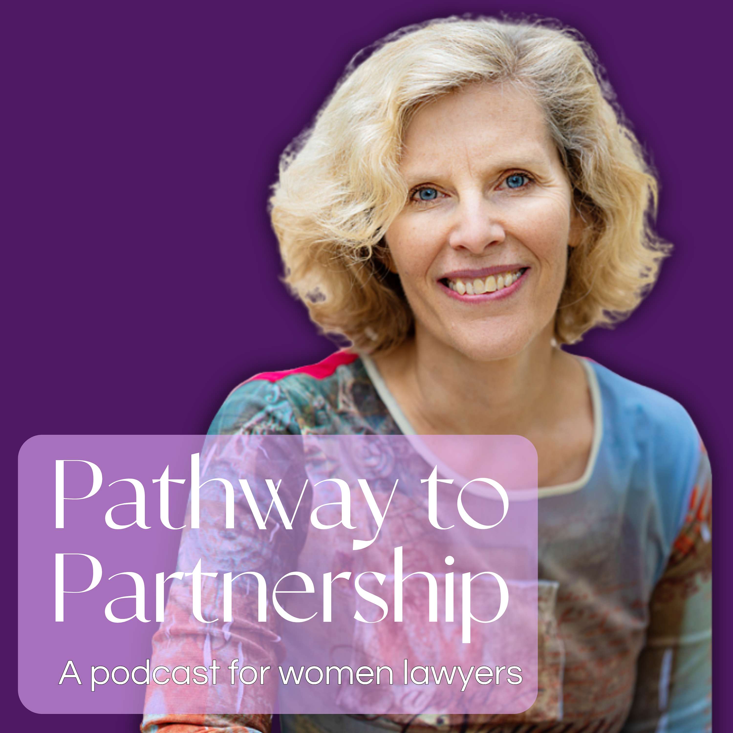 Pathway to Partnership:  A Podcast For Women Lawyers