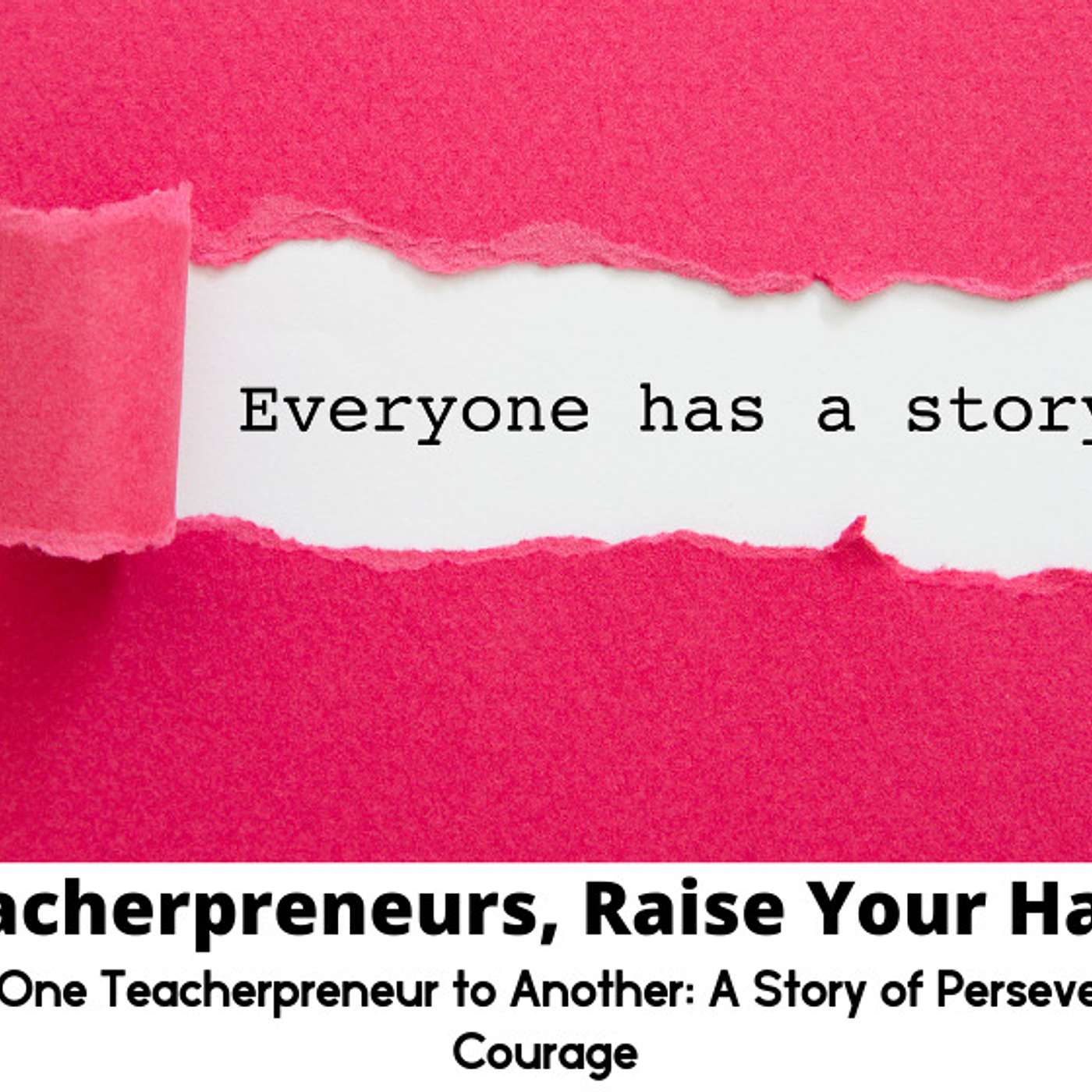 100: From One Teacherpreneur to another: A Story of Perseverance and Courage