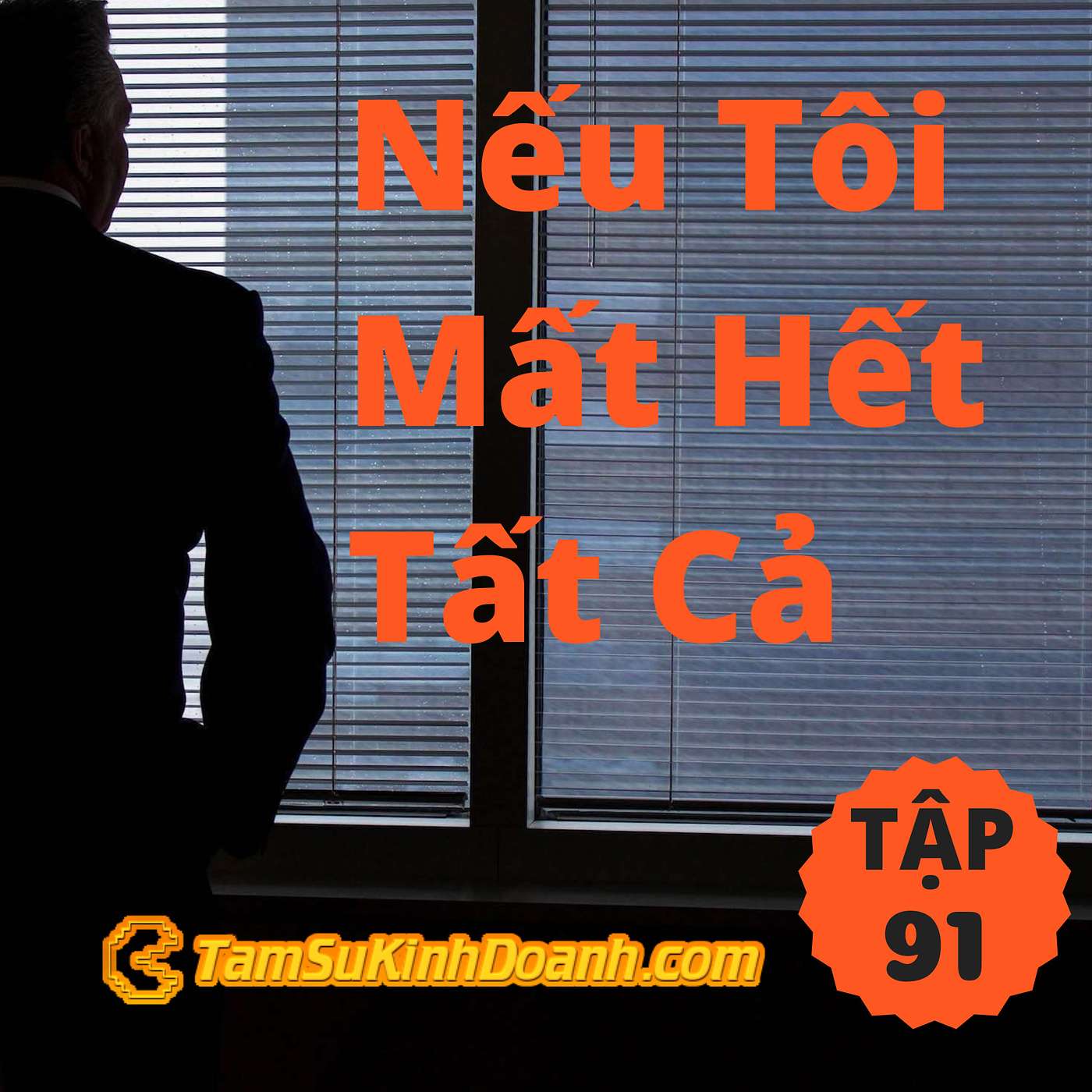Nếu Tôi Mất Hết Tất Cả - Tâm Sự Kinh Doanh #91