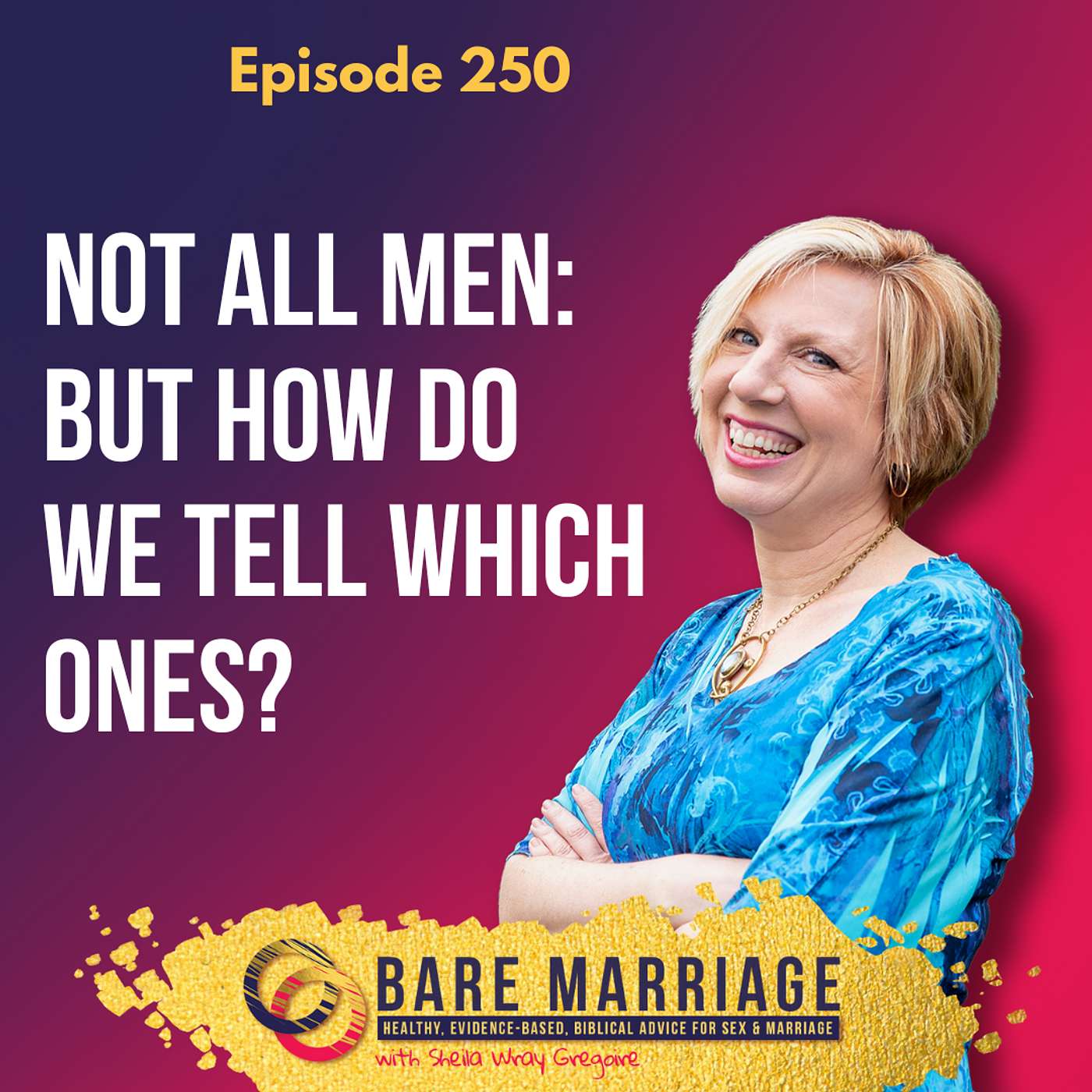 Episode 250: Not All Men—But How Do We Tell?