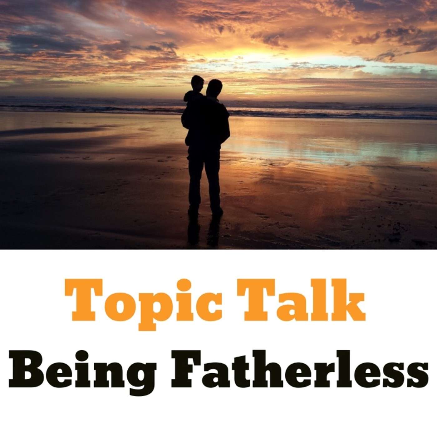 Topic: Being Fatherless