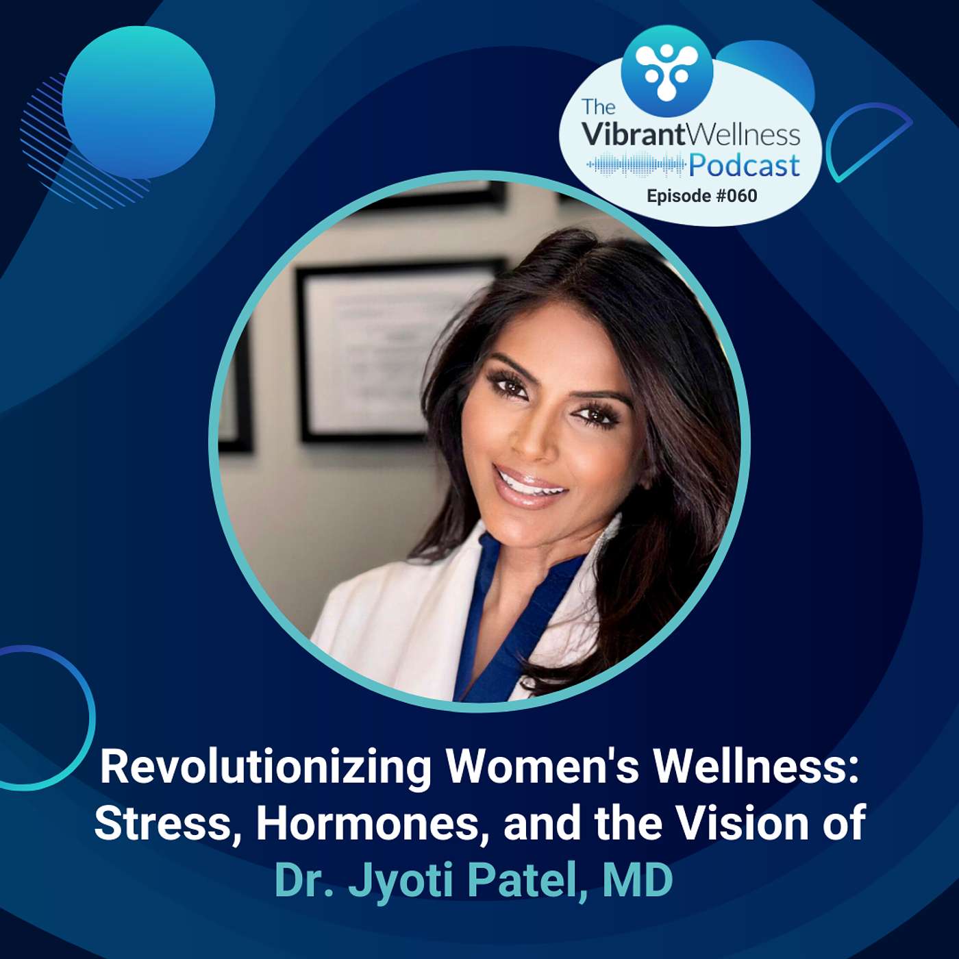 Revolutionizing Women's Wellness: Stress, Hormones, and the Vision of Dr. Jyoti Patel, MD