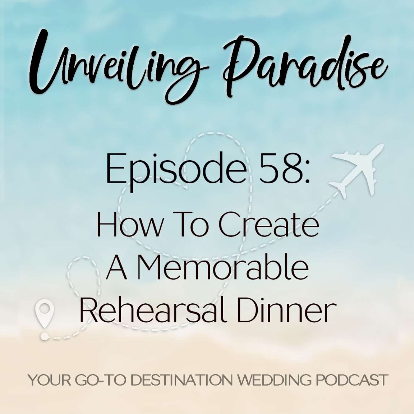 Unveiling Paradise: Your Go-To Destination Wedding Podcast - How to Create a Memorable Rehearsal Dinner