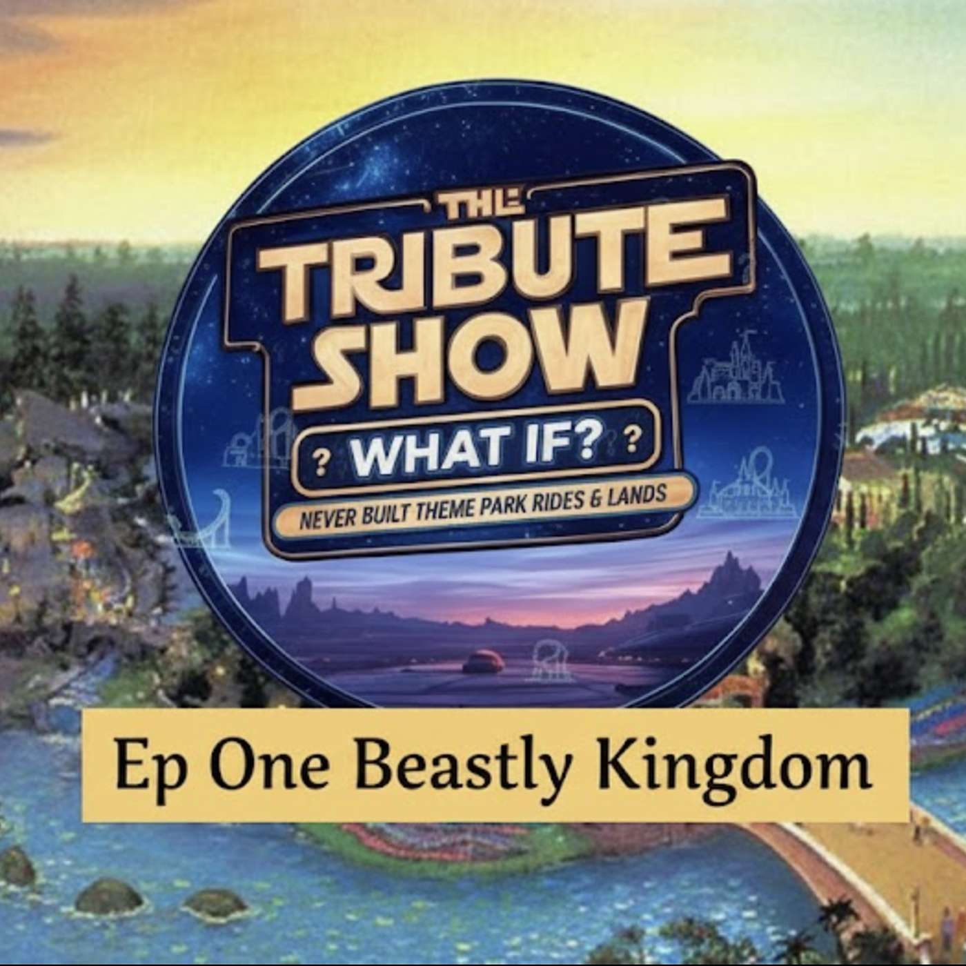 Tribute Show: What If? Ep. 1 – Beastly Kingdom: Disney’s Lost Mythical Park episode artwork