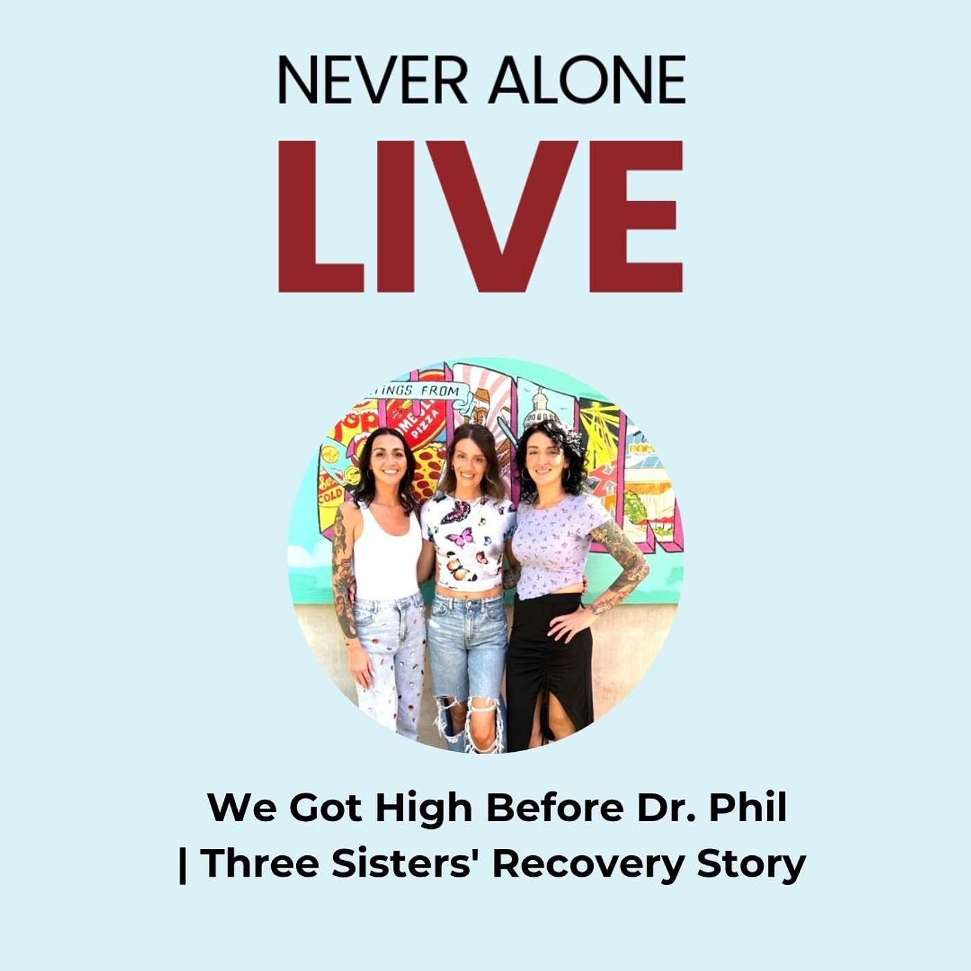 We Got High Before Dr. Phil | Three Sisters' Recovery Story episode artwork