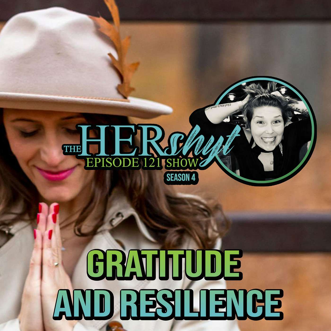 The HERshyt Show 121 Gratitude and Resilience