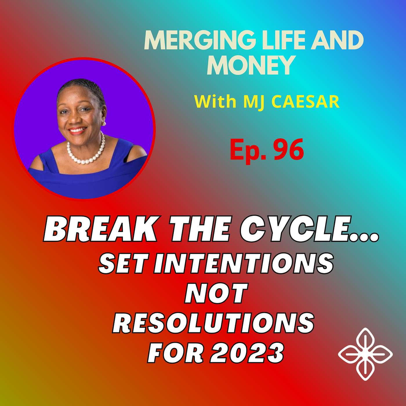 Ep. 96 - BREAK THE CYCLE - SET INTENTIONS NOT RESOLUTIONS FOR 2023 episode artwork