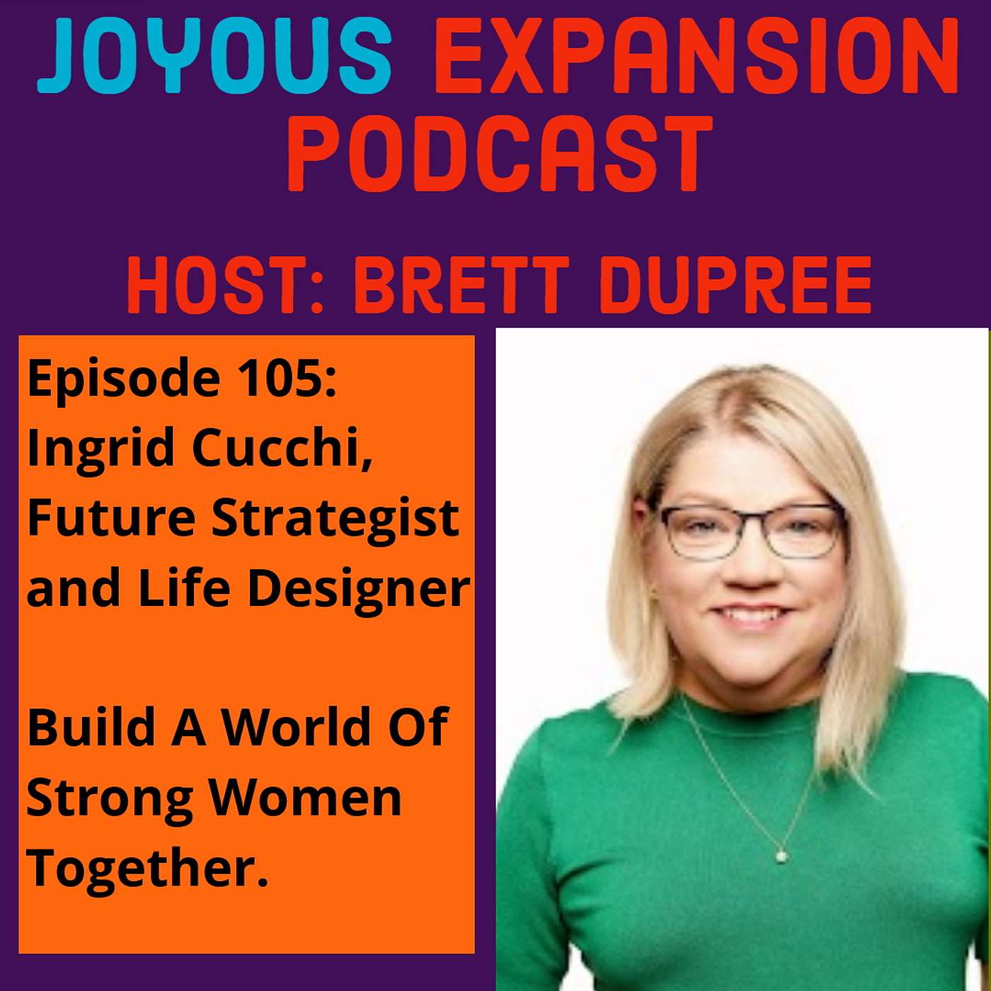 Joyous Expansion #105 - Ingrid Cucchi - Build A World Of  Strong Women  Together