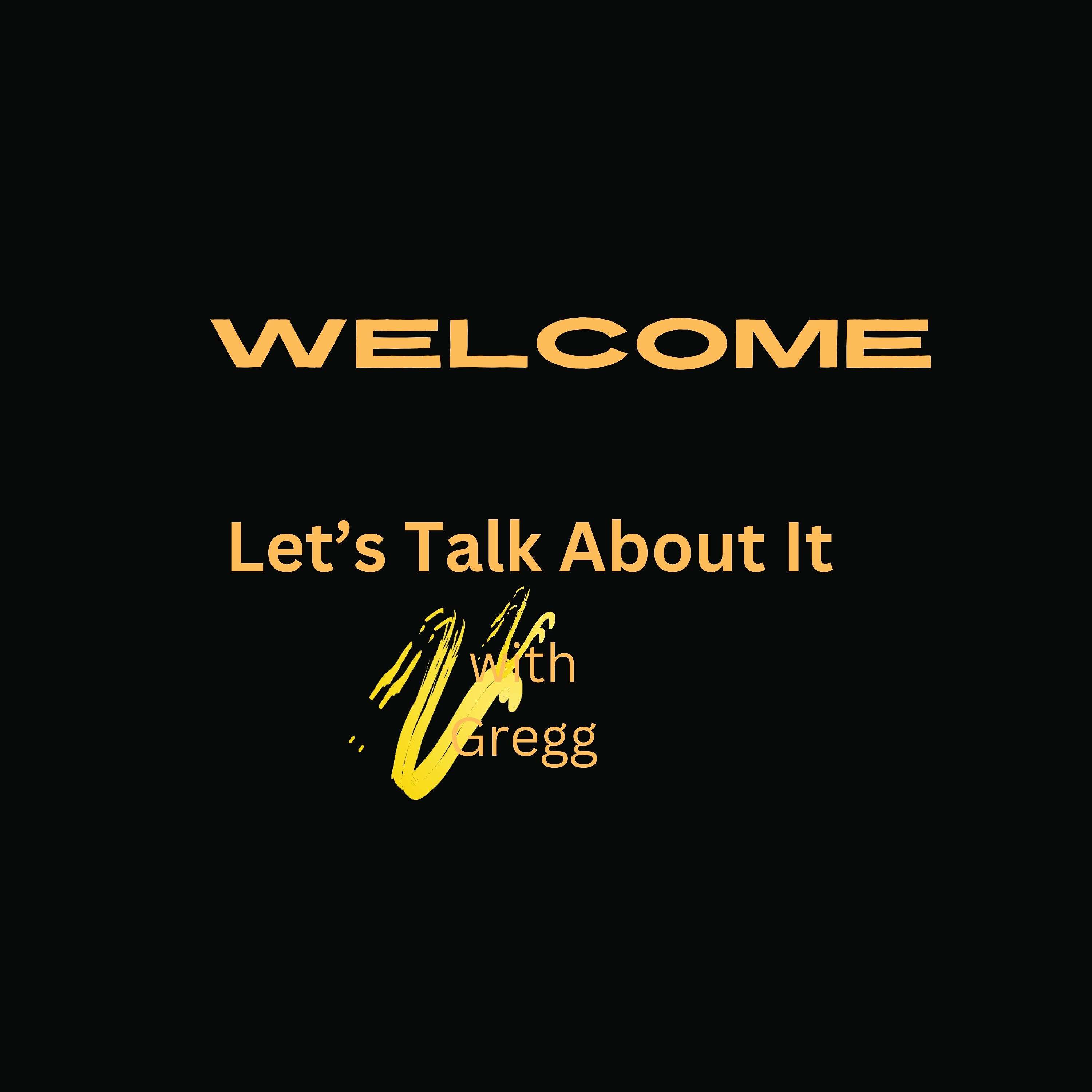 Let’s talk about it with Gregg podcast artwork