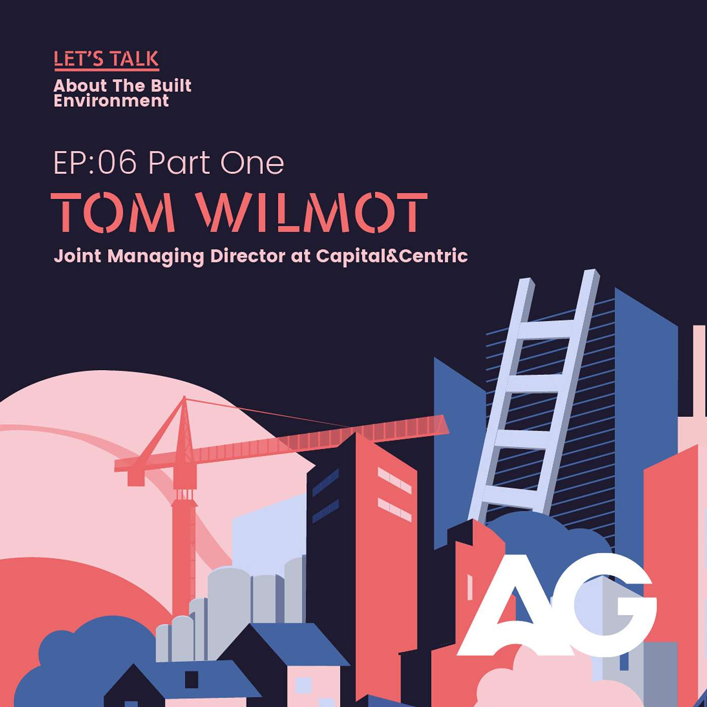 Episode 06 Part One: Get to know Tom Wilmot, Joint Managing Director at Capital&Centric