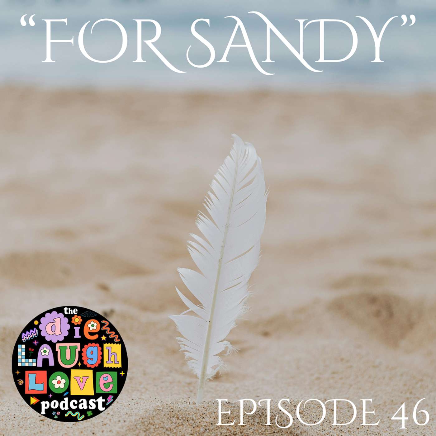 The Die Laugh Love Podcast - Episode 46 - "For Sandy" episode artwork