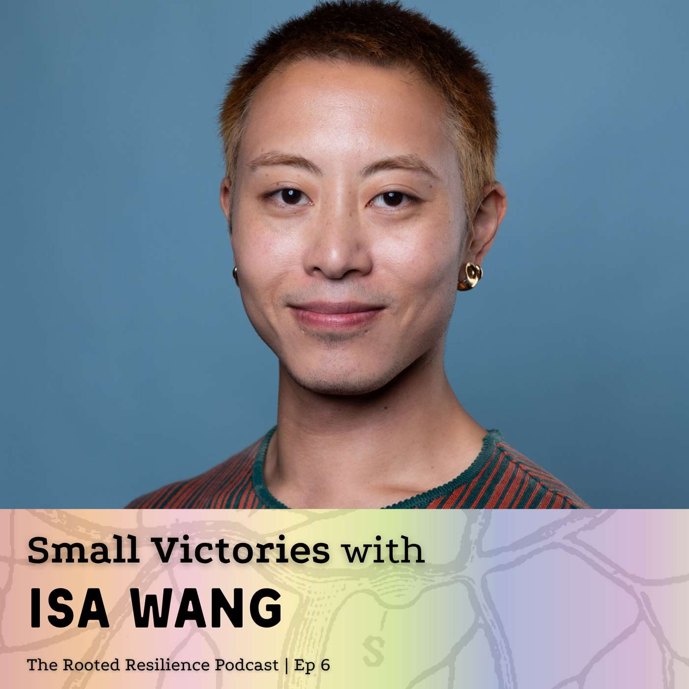 Rooted Resilience | Ep 6 | Small Victories with Isa Wang