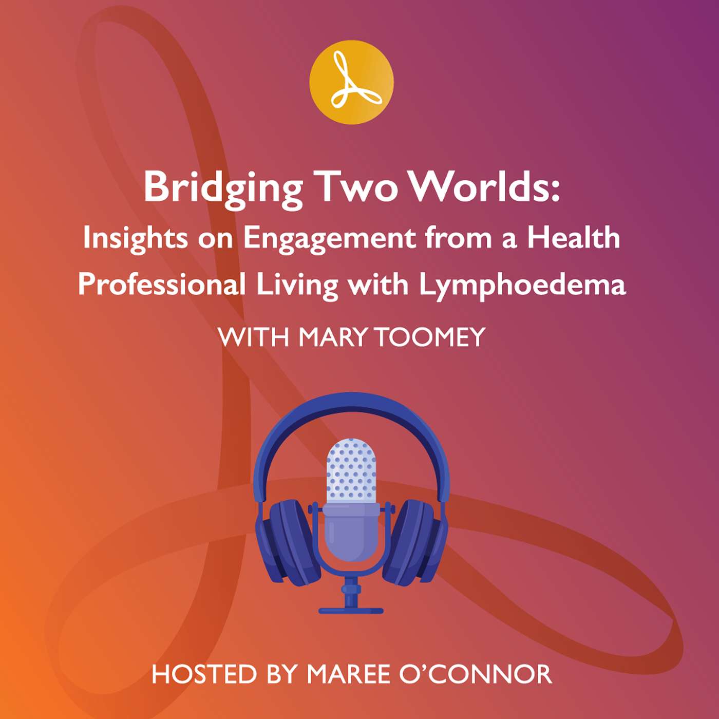 Bridging Two Worlds: Insights on Engagement from a Health Professional Living with Lymphoedema episode artwork