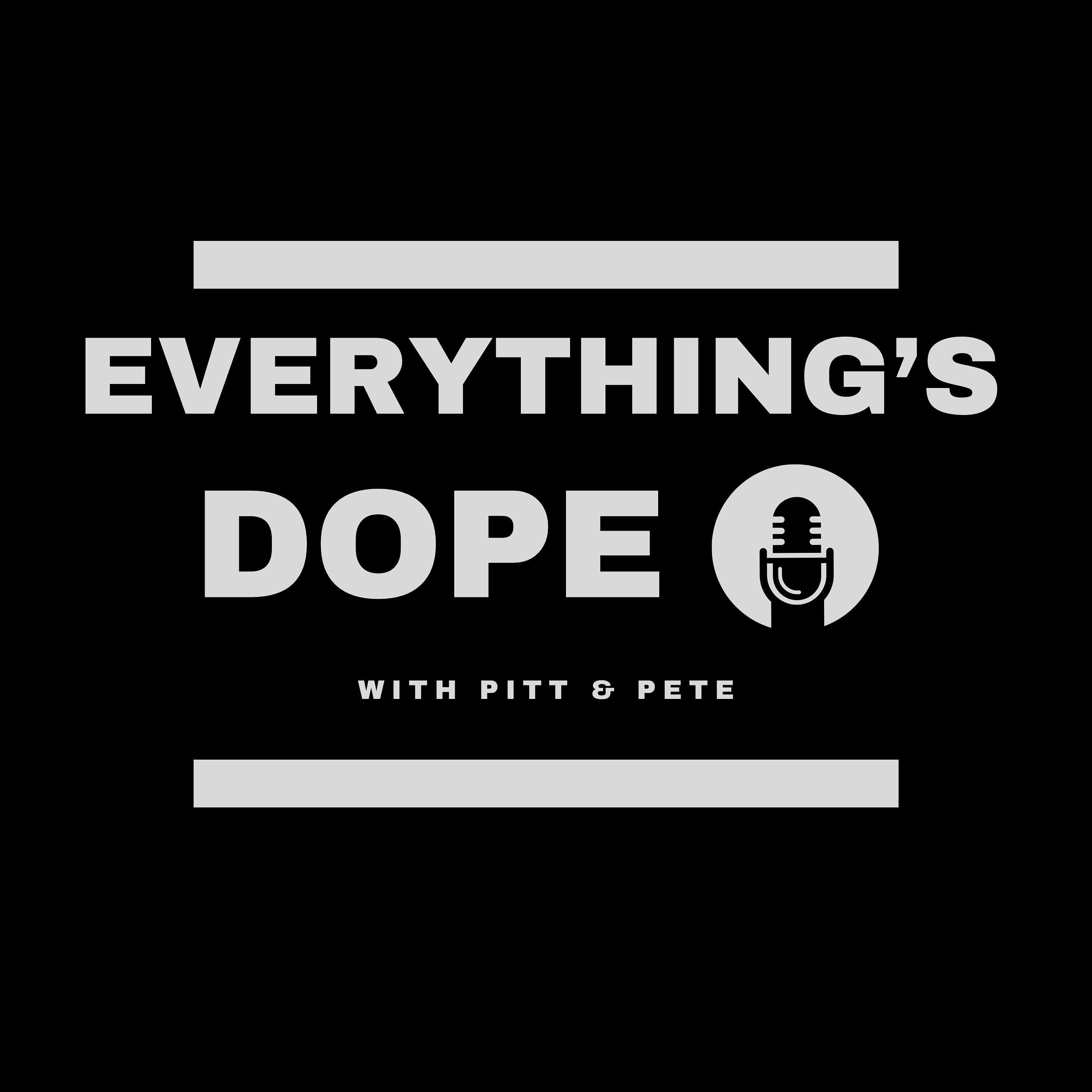 Everything's Dope w/ Pitt & Pete podcast artwork