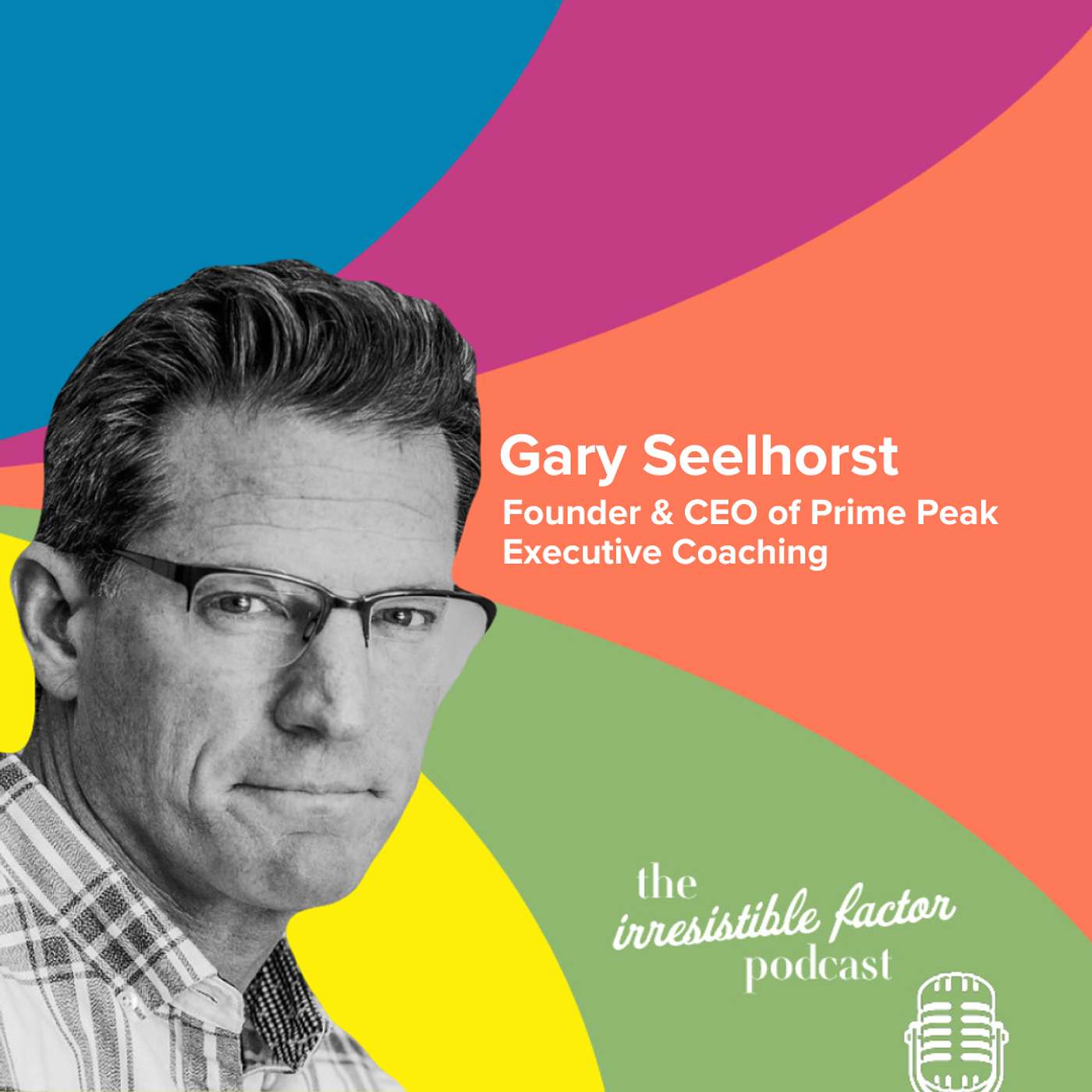 Leading from Within with Gary Seelhorst of Prime Peak Executive Coaching Leading from Within with Gary Seelhorst of Prime Peak Executive Coaching