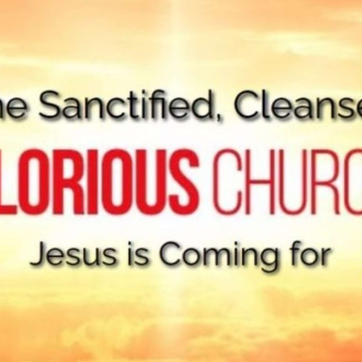 The Sanctified Cleansed Church Jesus is Returning For episode artwork
