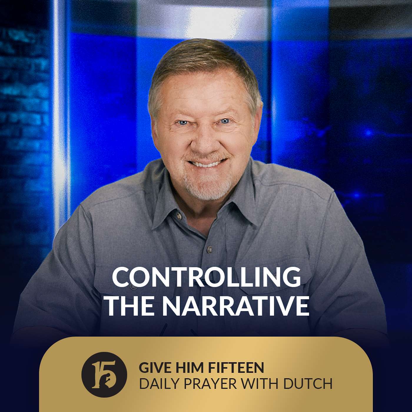 Controlling the Narrative | Give Him 15: Daily Prayer with Dutch | August 29, 2025