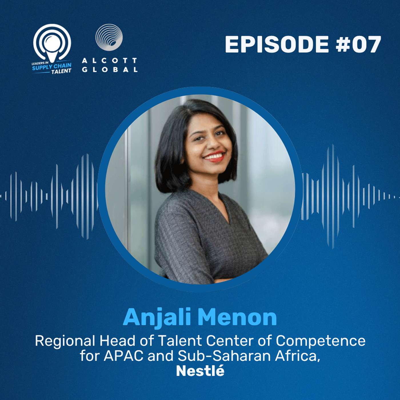 #07: Anjali Menon, Regional Head of Talent Center of Competence for APAC and Sub-Saharan Africa at Nestlé